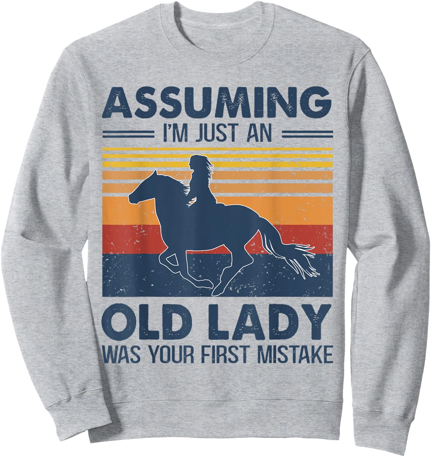 Assuming I'm Just An Old Lady Was Your First Mistake Horses Sweatshirt - Sweatshirt | Ash