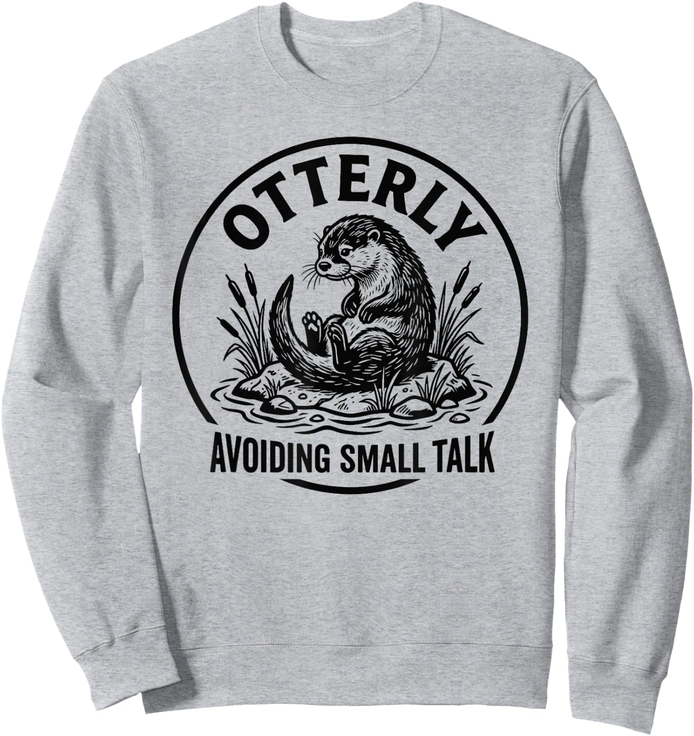 Otterly Avoiding Small Talk Antisocial Introvert Sweatshirt - Sweatshirt | Ash