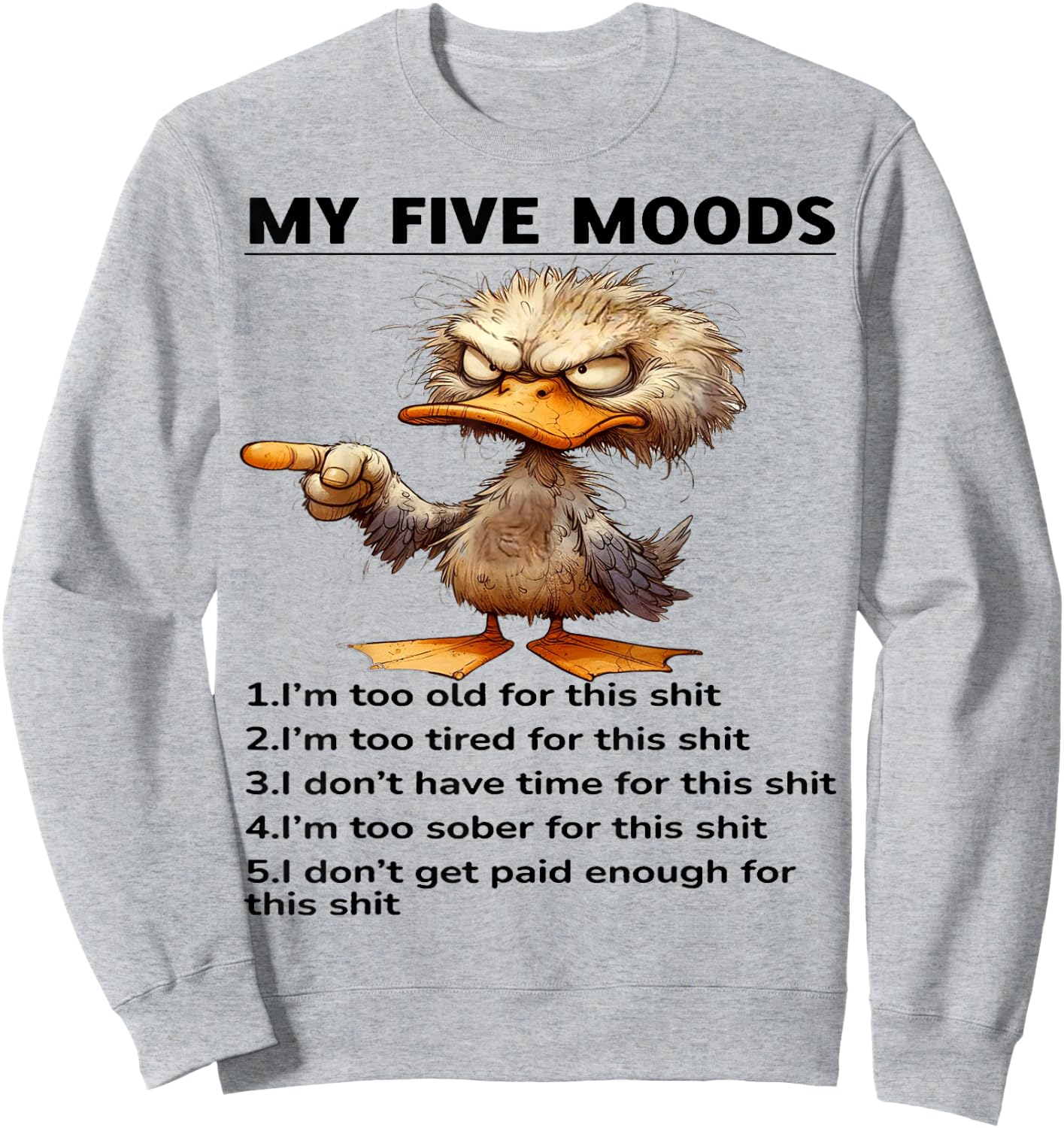 Cute Duck My Five Moods 1 I'm Too Old For This Shit Sweatshirt - Sweatshirt | Ash