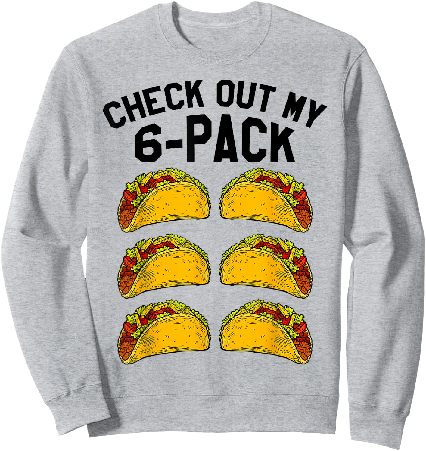Check Out My Six Pack 6-Pack Tacos - Funny Fitness Sweatshirt - Sweatshirt | Ash