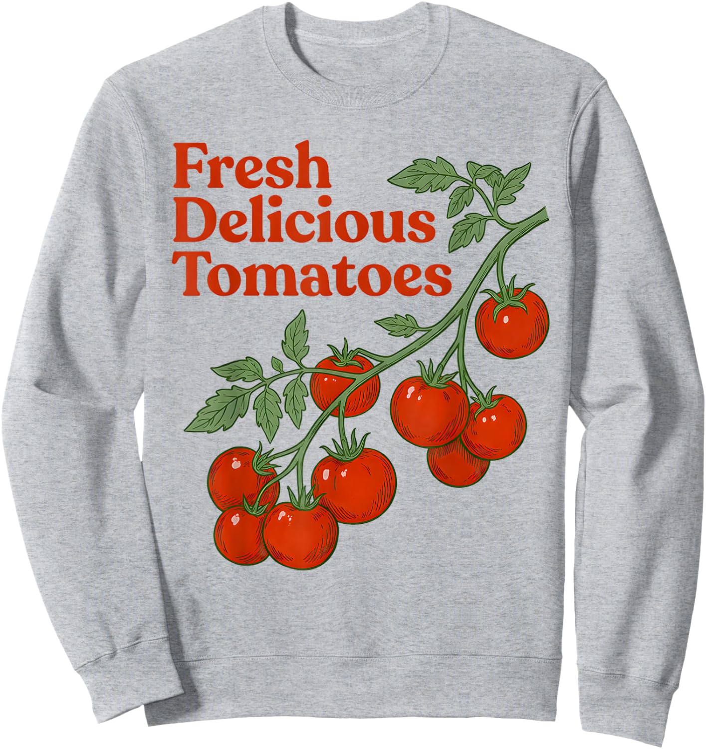 Fresh Delicious Tomatoes Funny Tomato Lover Men Women Saying Sweatshirt - Sweatshirt | Ash