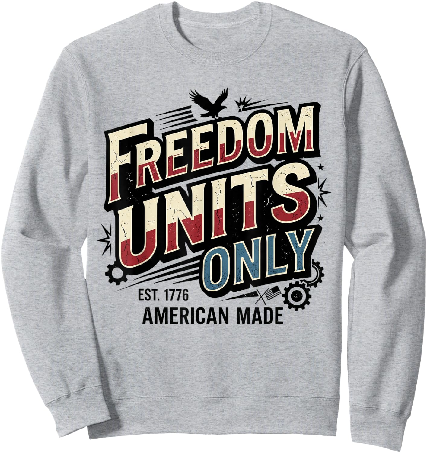 Freedom Units Only Funny American Measurement Meme Sweatshirt - Sweatshirt | Ash