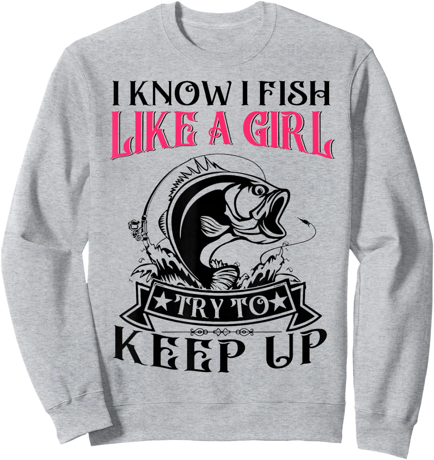 Women I Know I Bass Fish Like Girl Try Keep Up Funny Fishing Sweatshirt - Sweatshirt | Ash