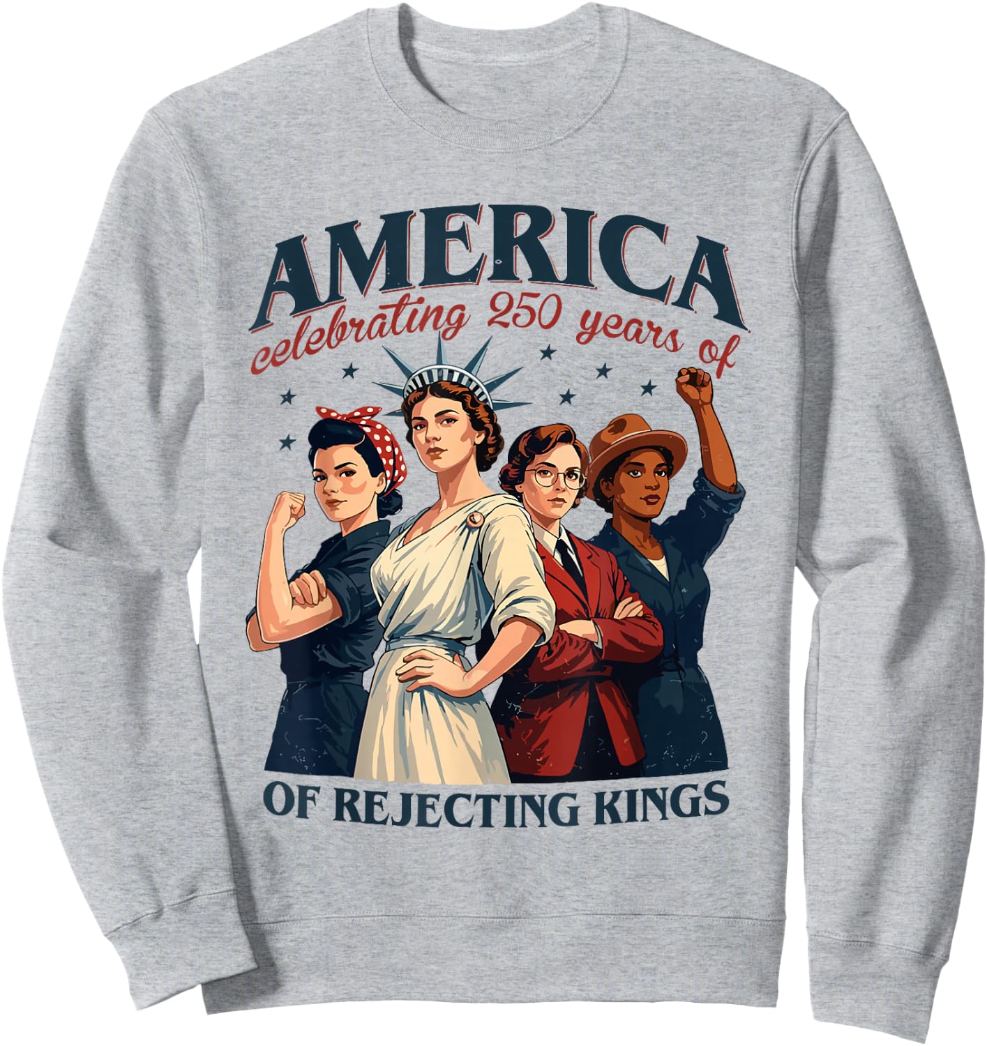 Celebrating 250 Years of Rejecting Kings Women Empowerment Sweatshirt - Sweatshirt | Ash