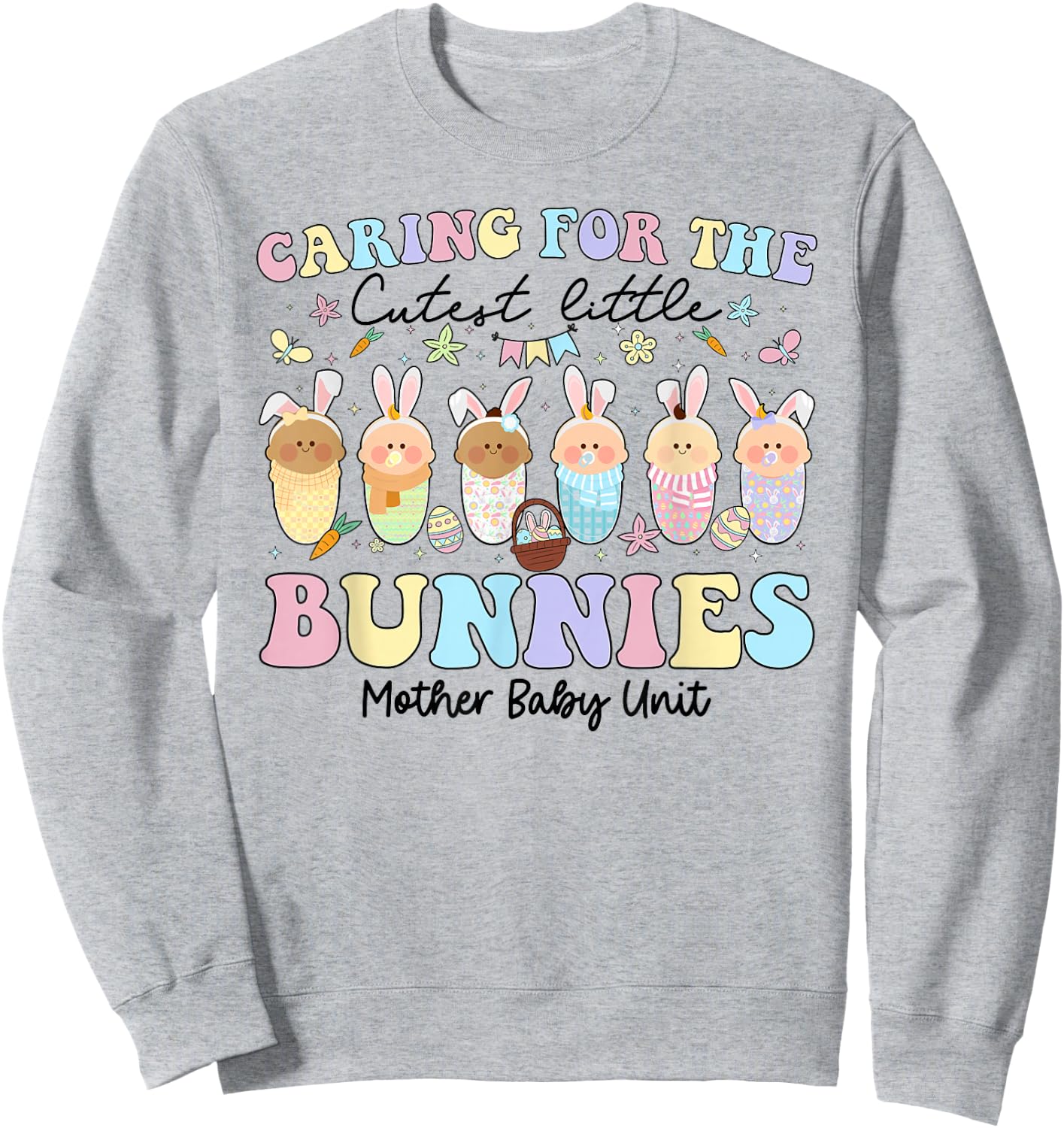 Mother Baby Unit Easter Day Caring For The Cutest Bunnies Sweatshirt - Sweatshirt | Ash
