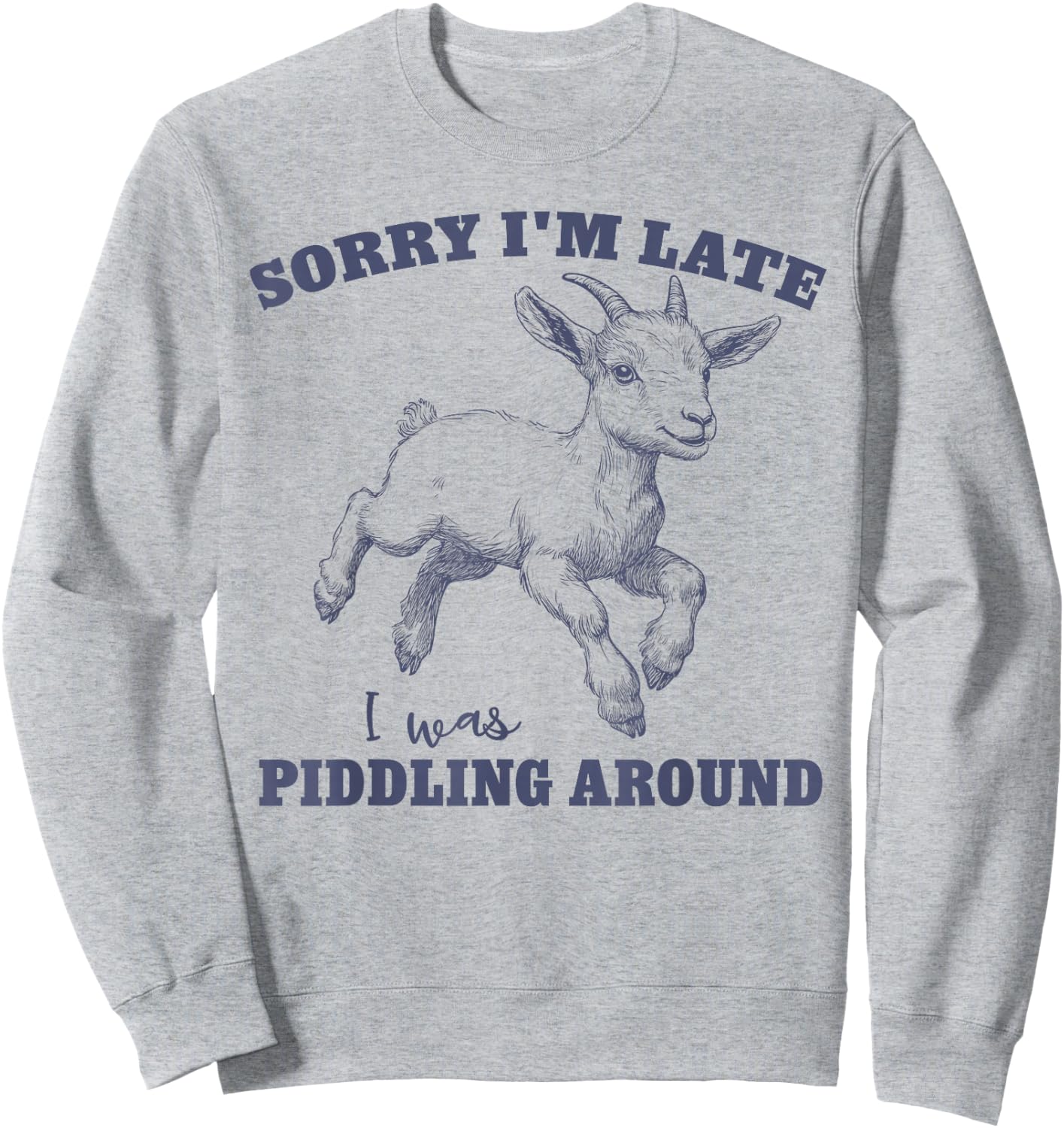 Easily Distracted Sorry I'm Late I Was Piddling Around Sweatshirt - Sweatshirt | Ash