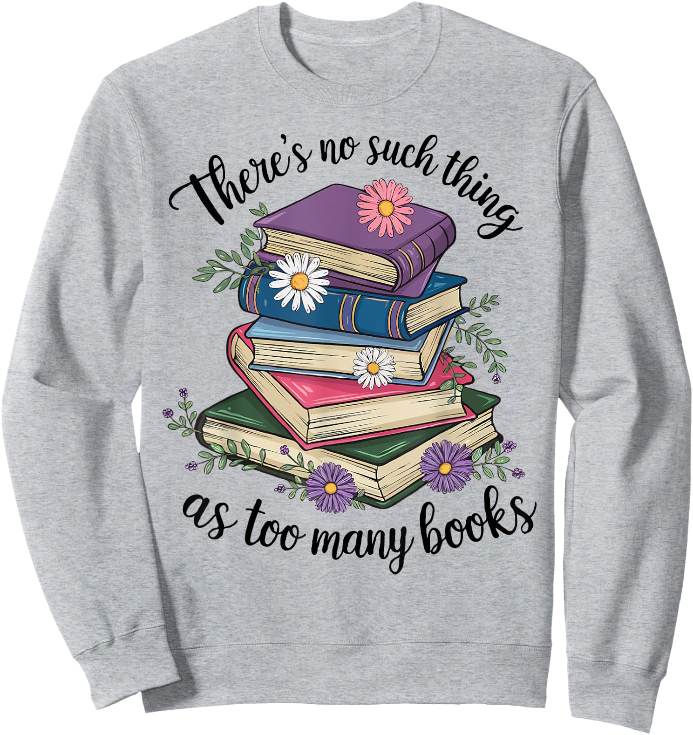 There Is No Such Thing As Too Many Books Lover Women Kids Sweatshirt - Sweatshirt | Ash