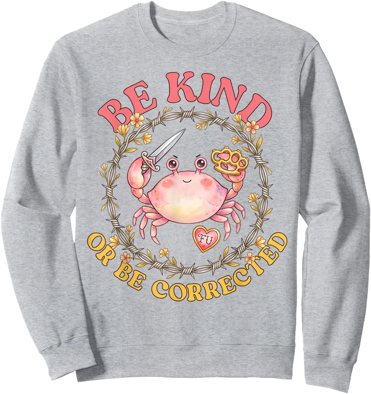 Be Kind Or Be Corrected Funny Crab Knife Meme Men Women Sweatshirt - Sweatshirt | Ash