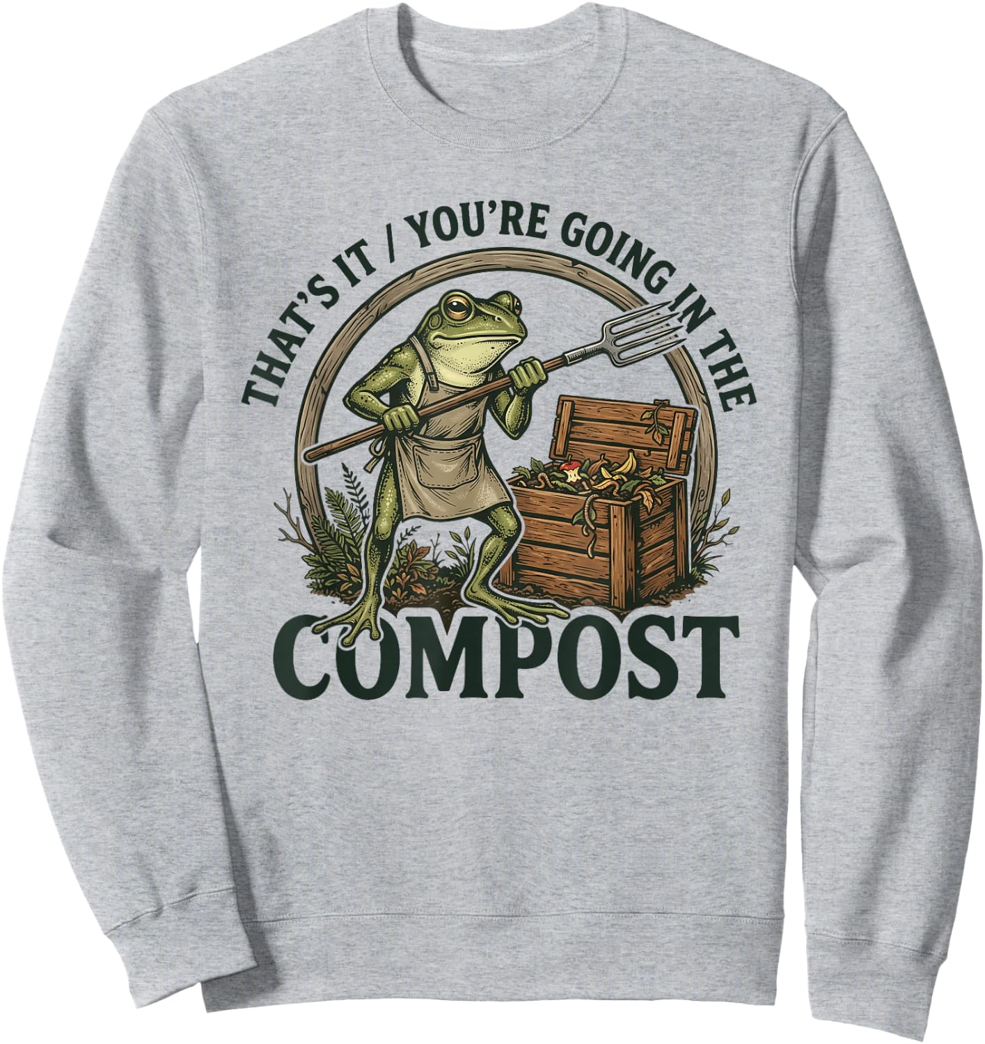 That's It You're Going in The Compost Funny Design Sweatshirt - Sweatshirt | Ash