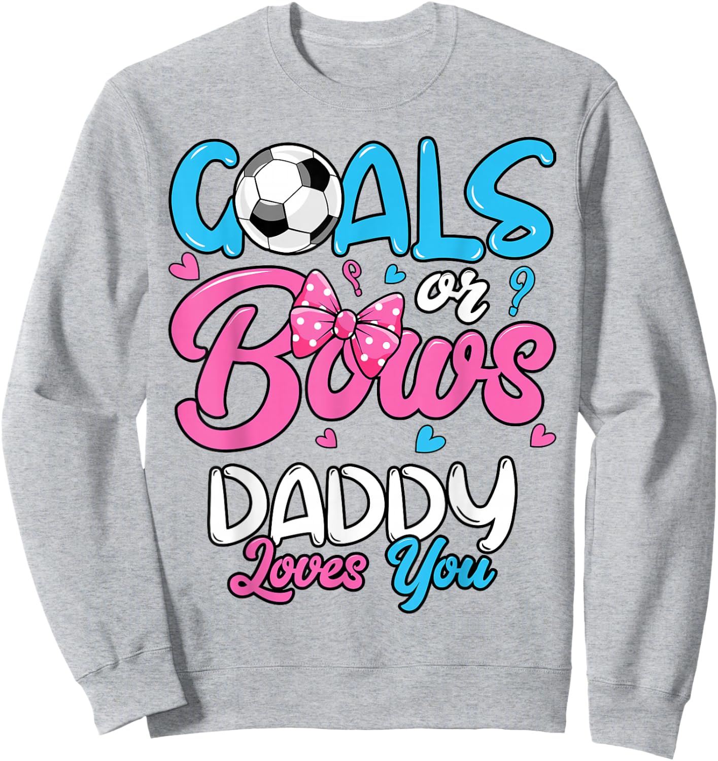 Gender Reveal Goals Or Bows Daddy Loves You Soccer Sweatshirt - Sweatshirt | Ash