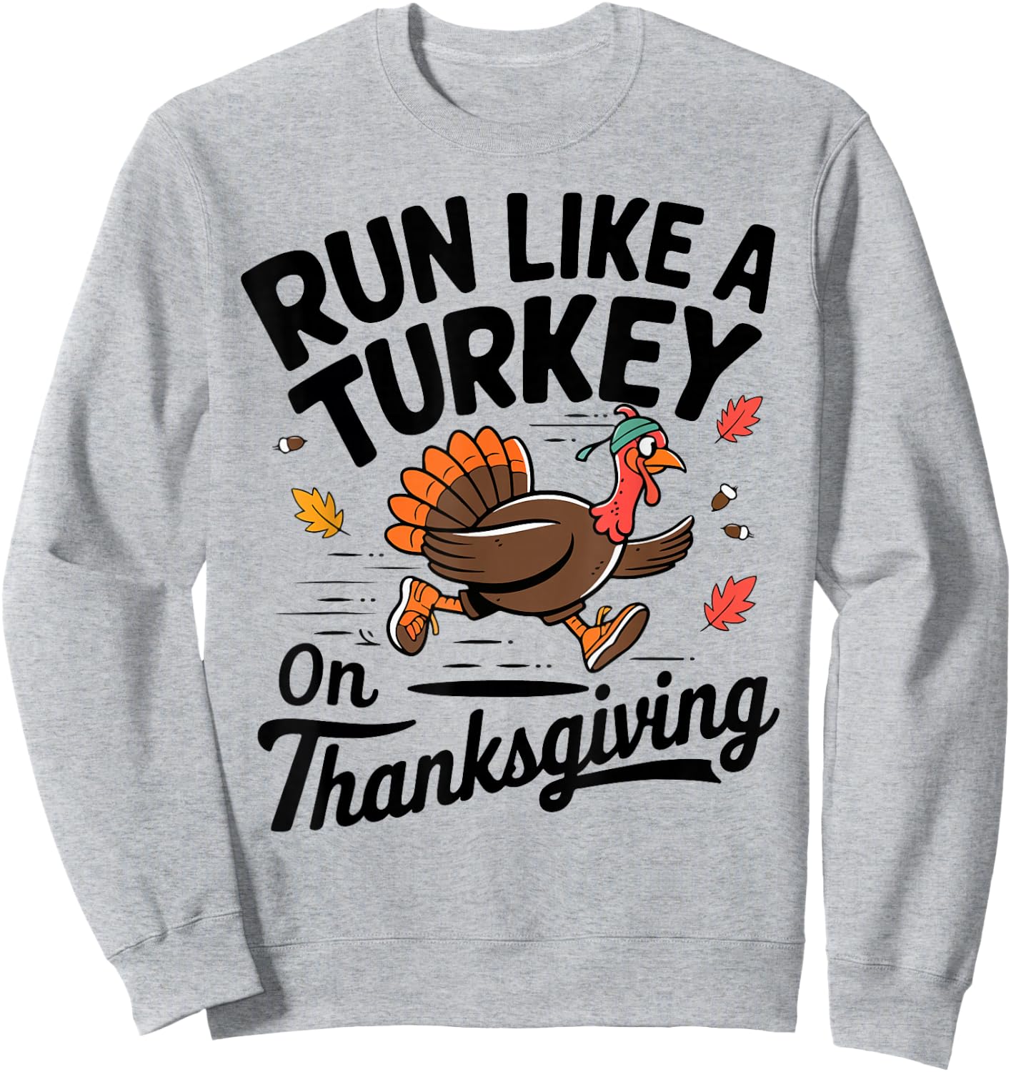 Turkey Trot Run like A Turkey On Thanksgiving Race Men Women Sweatshirt - Sweatshirt | Ash