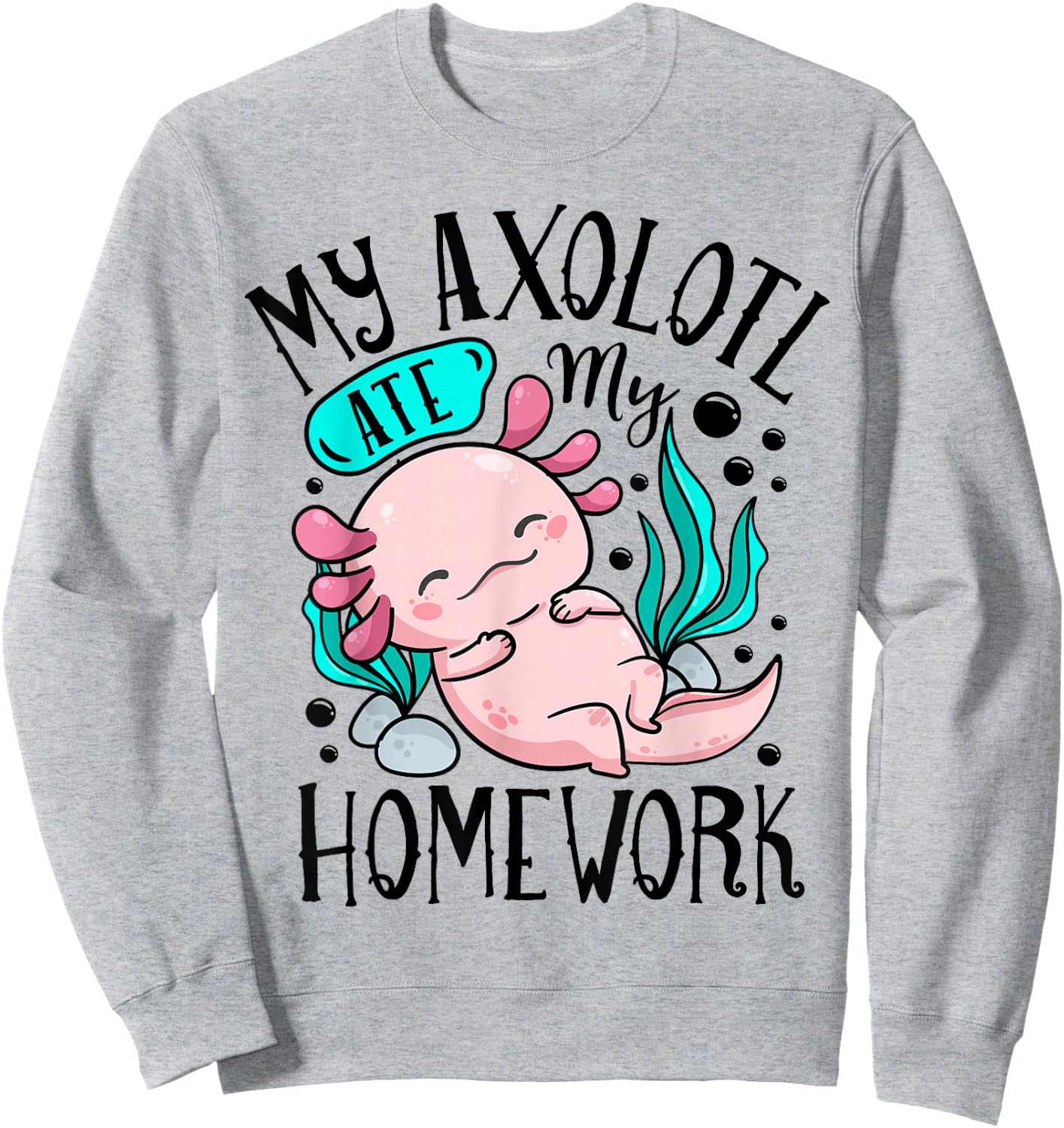 My Axolotl Ate My Homework Funny Boys Girls Students School Sweatshirt - Sweatshirt | Ash