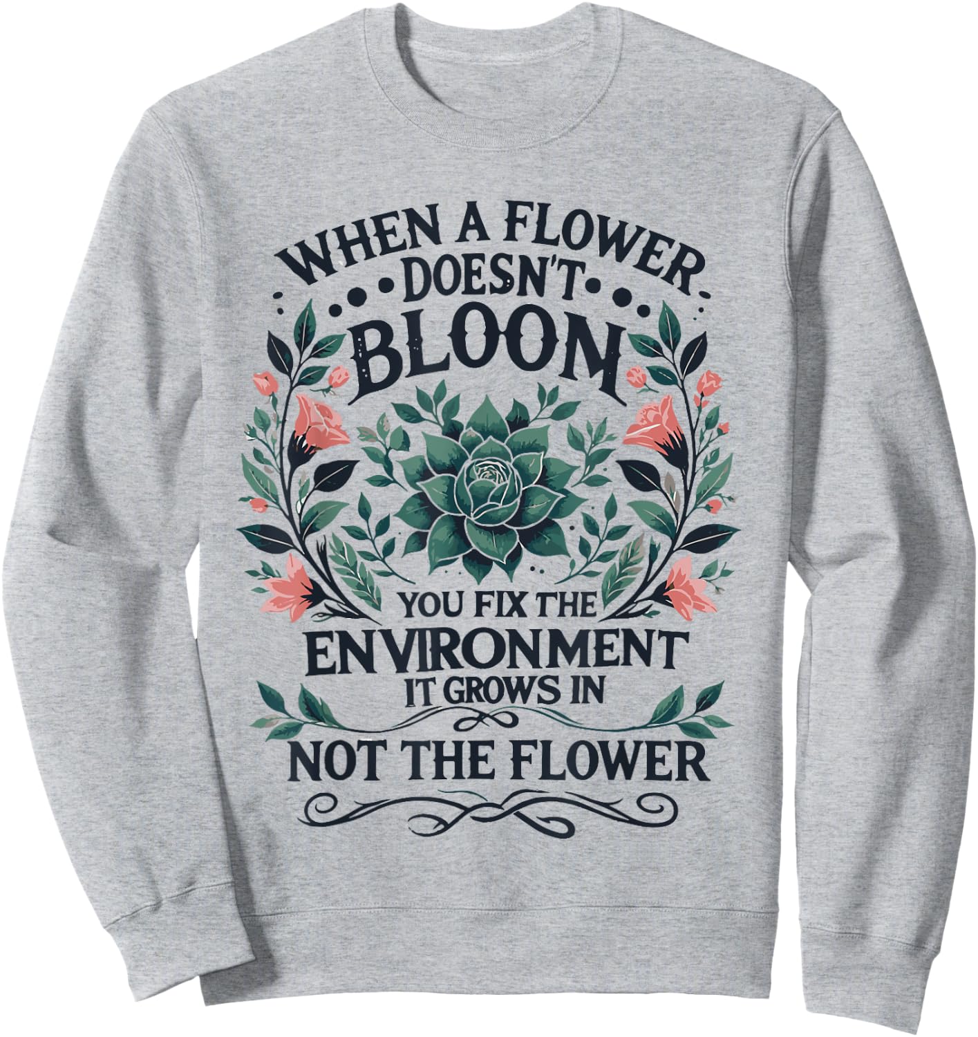 When A Flower Doesn't Bloom Special Education Teacher Sweatshirt - Sweatshirt | Ash