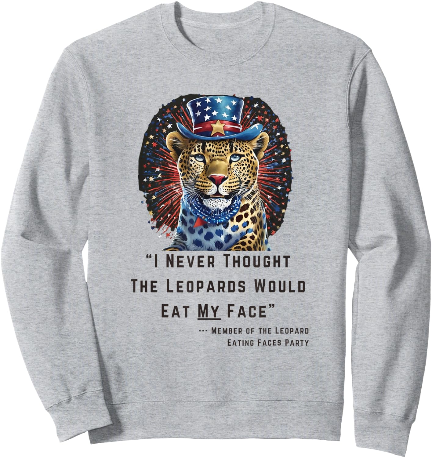"I Never Thought The Leopards Would Eat My Face" Sweatshirt - Sweatshirt | Ash