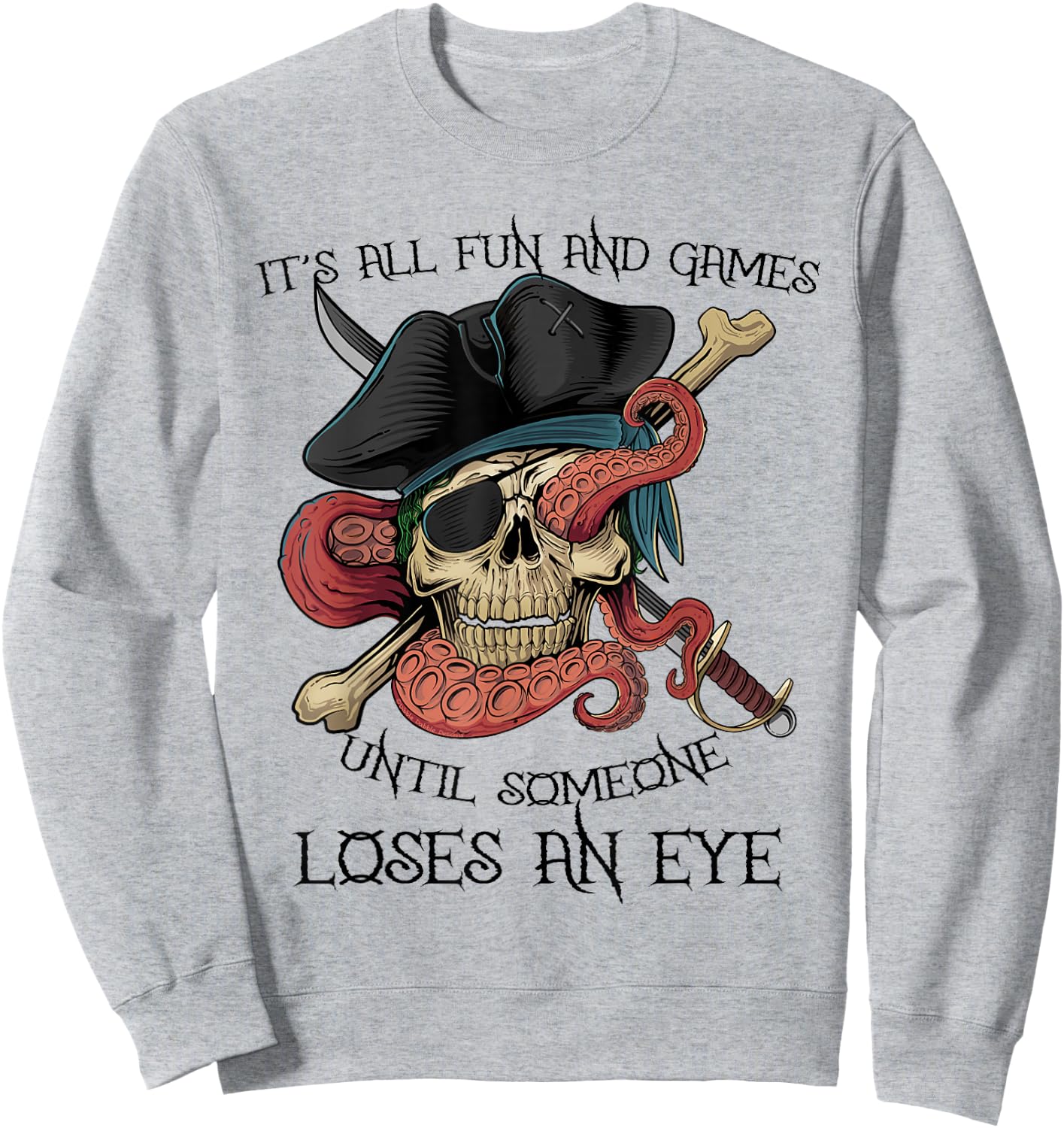 All Fun and Games Until Someone Loses an Eye Funny Pirate Sweatshirt - Sweatshirt | Ash