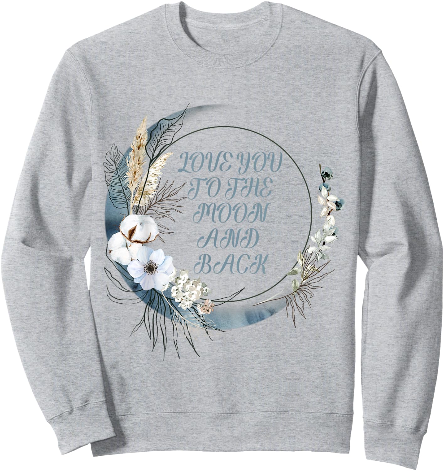 Love You to the Moon and Back Sweatshirt - Sweatshirt | Ash