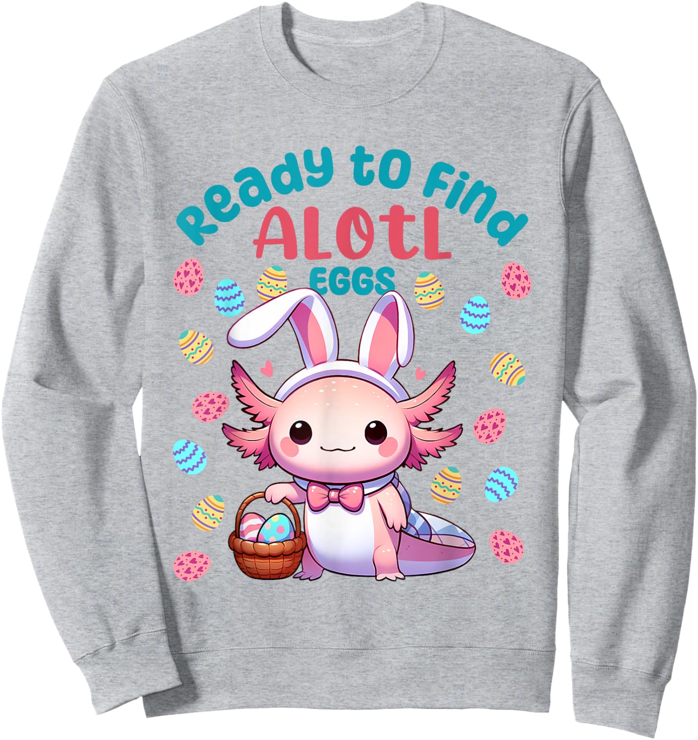 Ready to Find Alotl Eggs Cute Easter Axolotl Kawaii Anime Sweatshirt - Sweatshirt | Ash