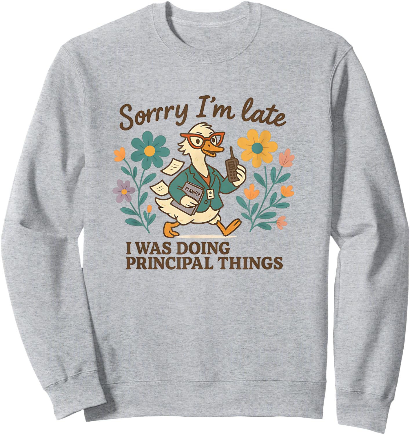 Sorry I’m Late Funny Principal Things Duck Sweatshirt - Sweatshirt | Ash