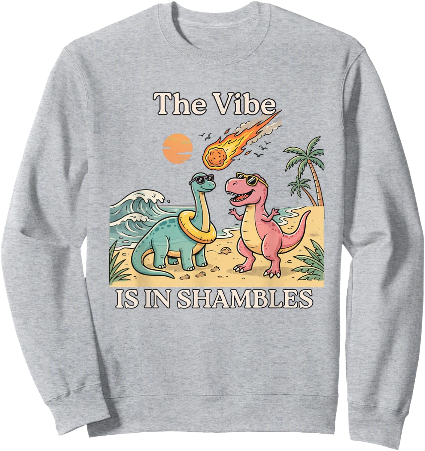 Funny Dinosaur The Vibe is in Shambles Sweatshirt - Sweatshirt | Ash