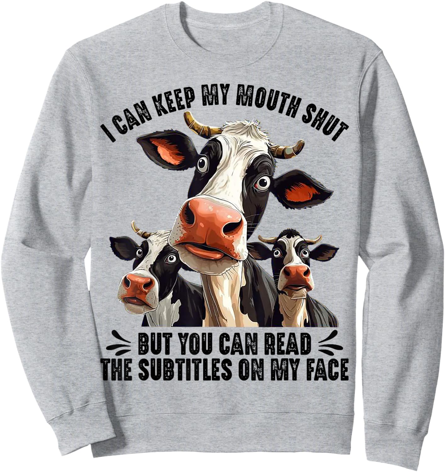 Cow I Can Keep My Mouth Shut But You Can Read The Subtitles Sweatshirt - Sweatshirt | Ash