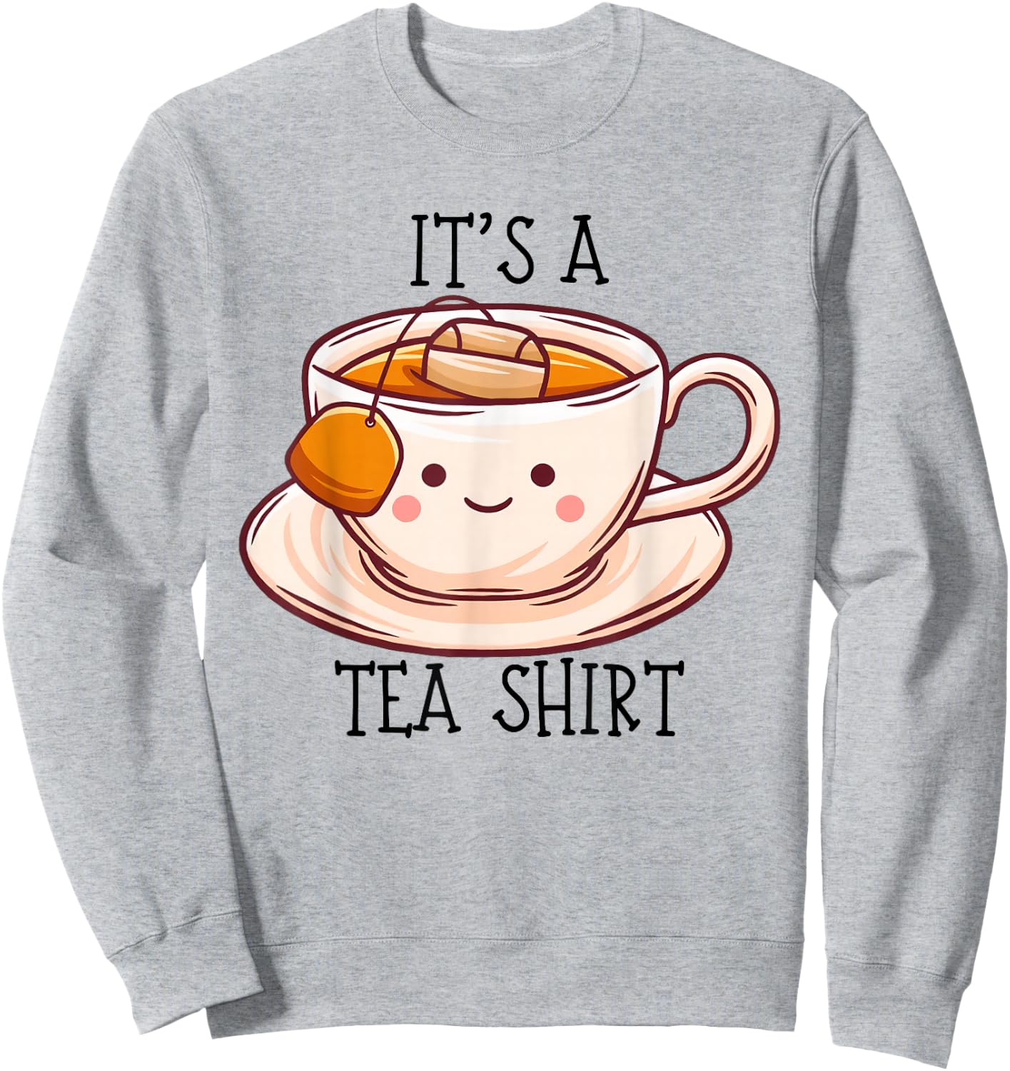 Niedliches Kawaii It's a Tea Shirt Lustiges Geschenk Teeliebhaber Männer Frauen Sweatshirt - Sweatshirt | Ash