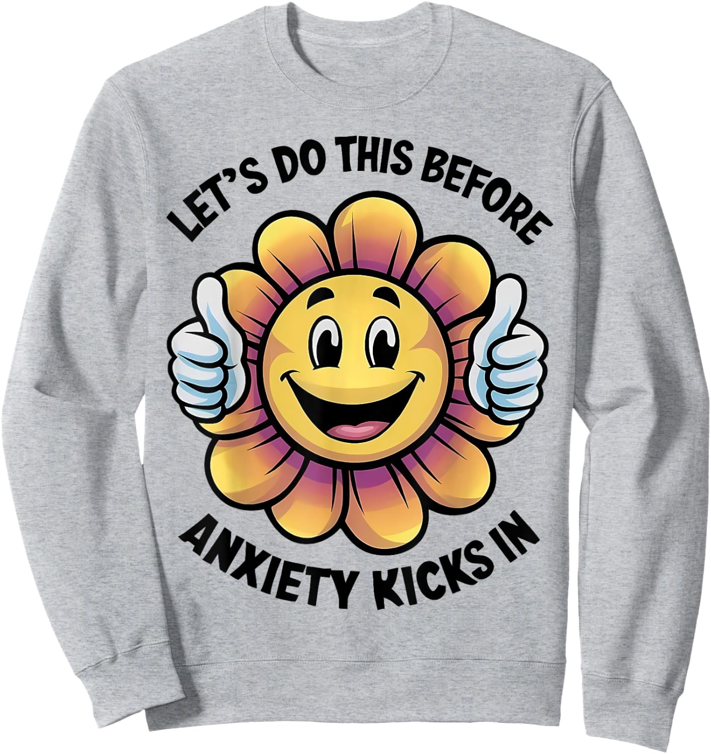 Let's Do This Before Anxiety Kicks In Sweatshirt - Sweatshirt | Ash