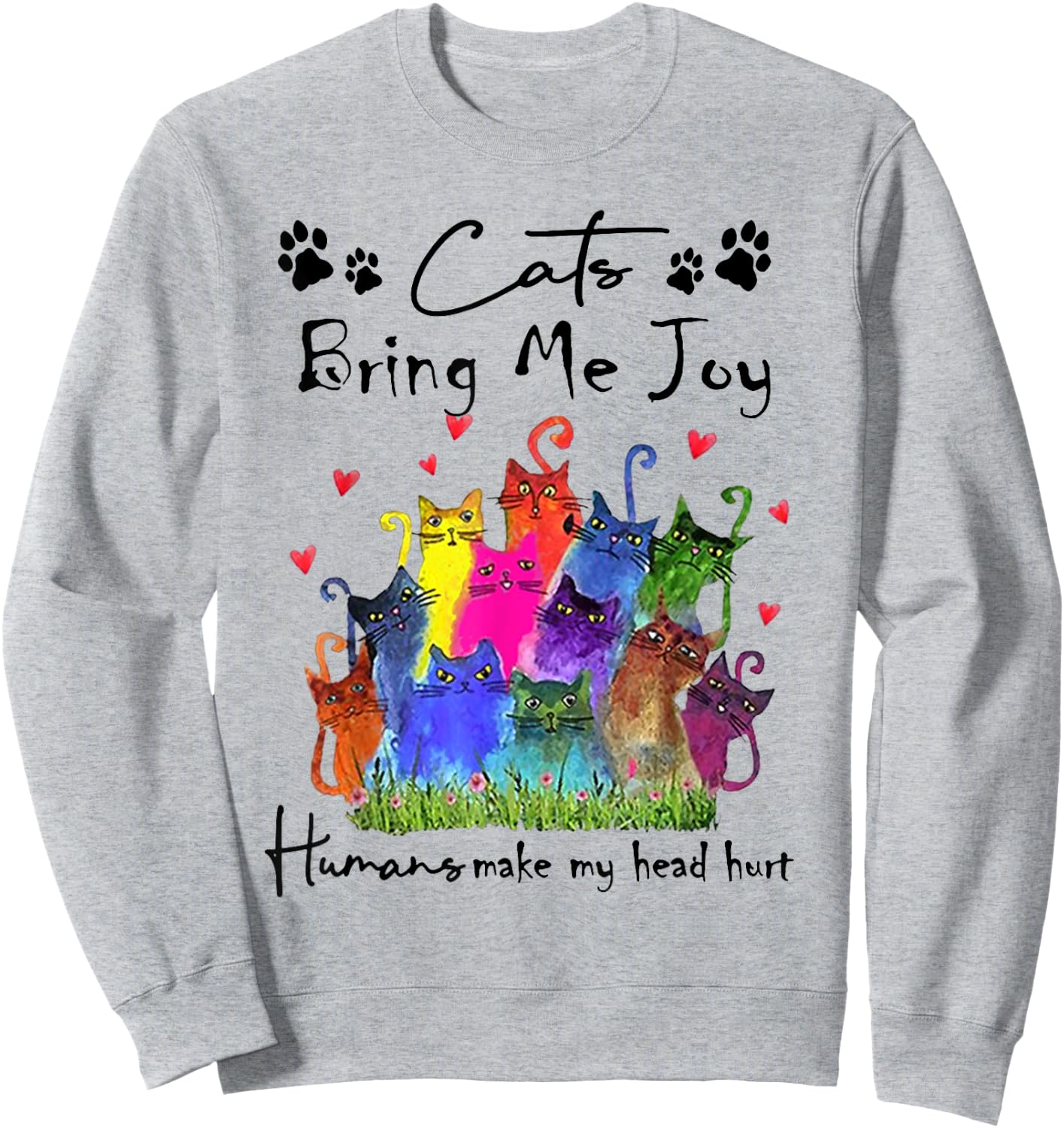 Cats Bring Me Joy Human Make My Head Hurt Funny Cat Lovers Sweatshirt - Sweatshirt | Ash