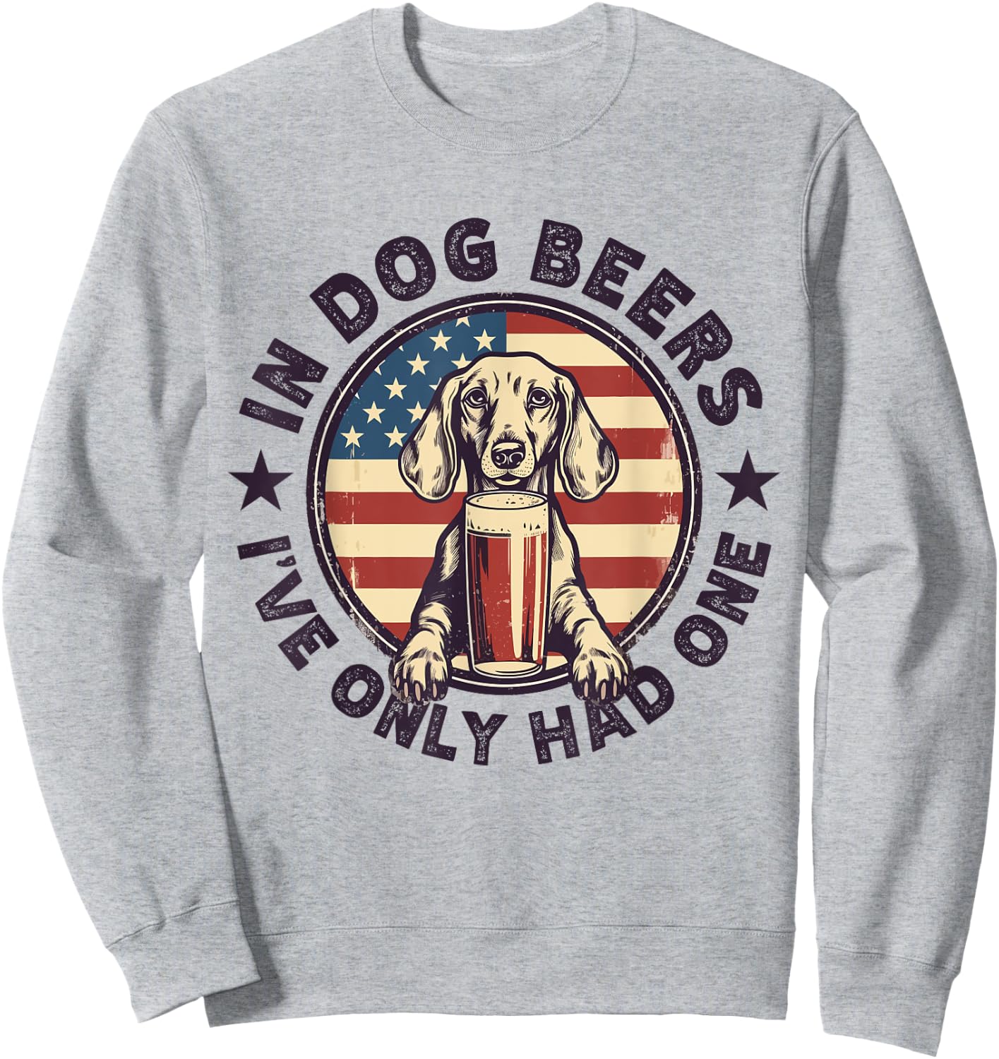 Funny Dachshund in Dog Beer I have only had One 4th of July Women Men Sweatshirt - Sweatshirt | Ash