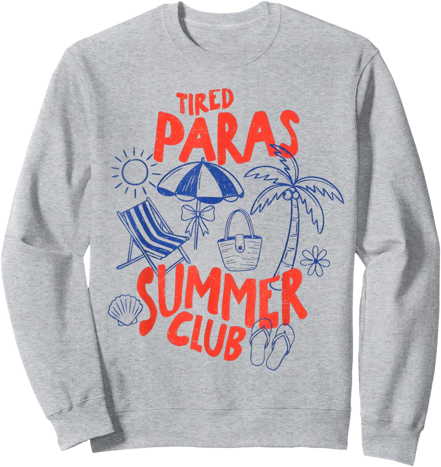 Tired Paras Summer Club Vacation Beach 4th of July para Life Sweatshirt - Sweatshirt | Ash