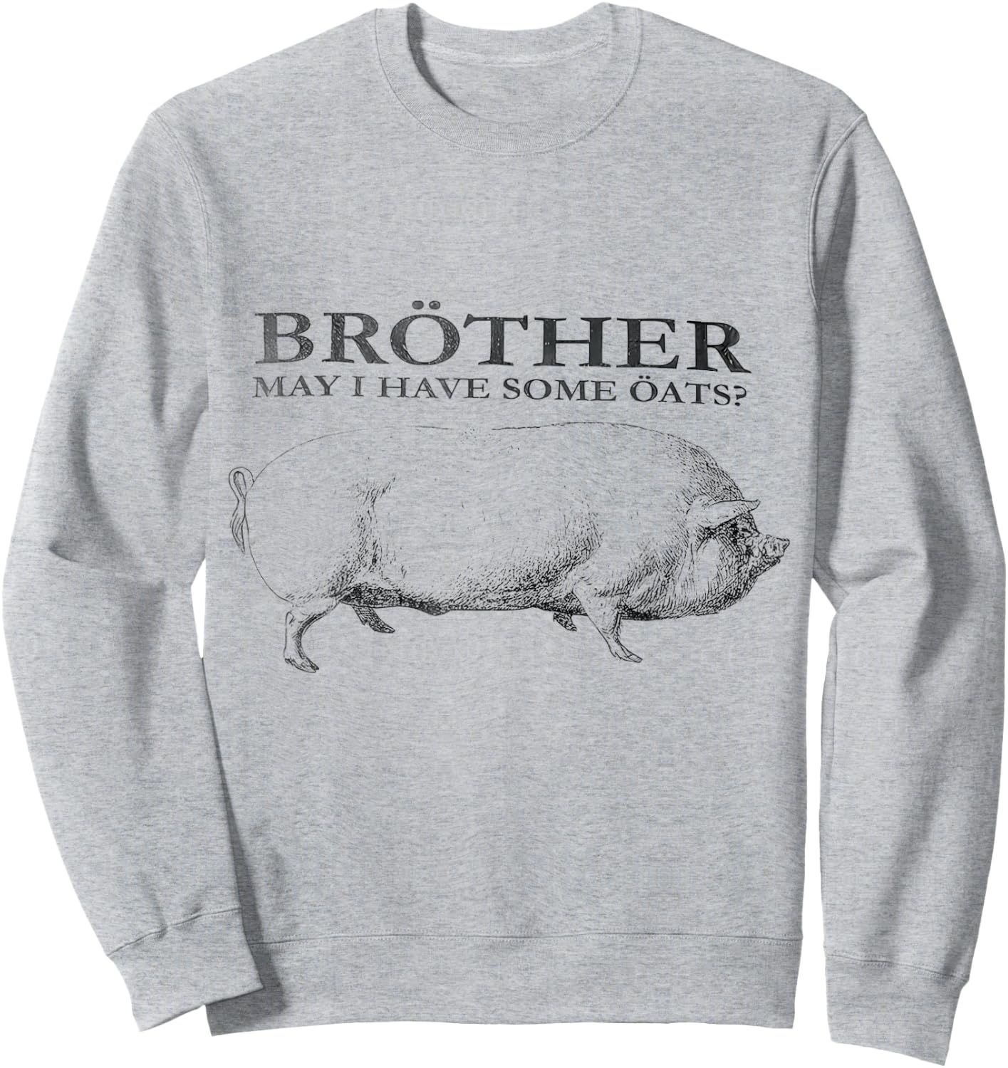 Brother May I Have Some Oats Sweatshirt - Sweatshirt | Ash