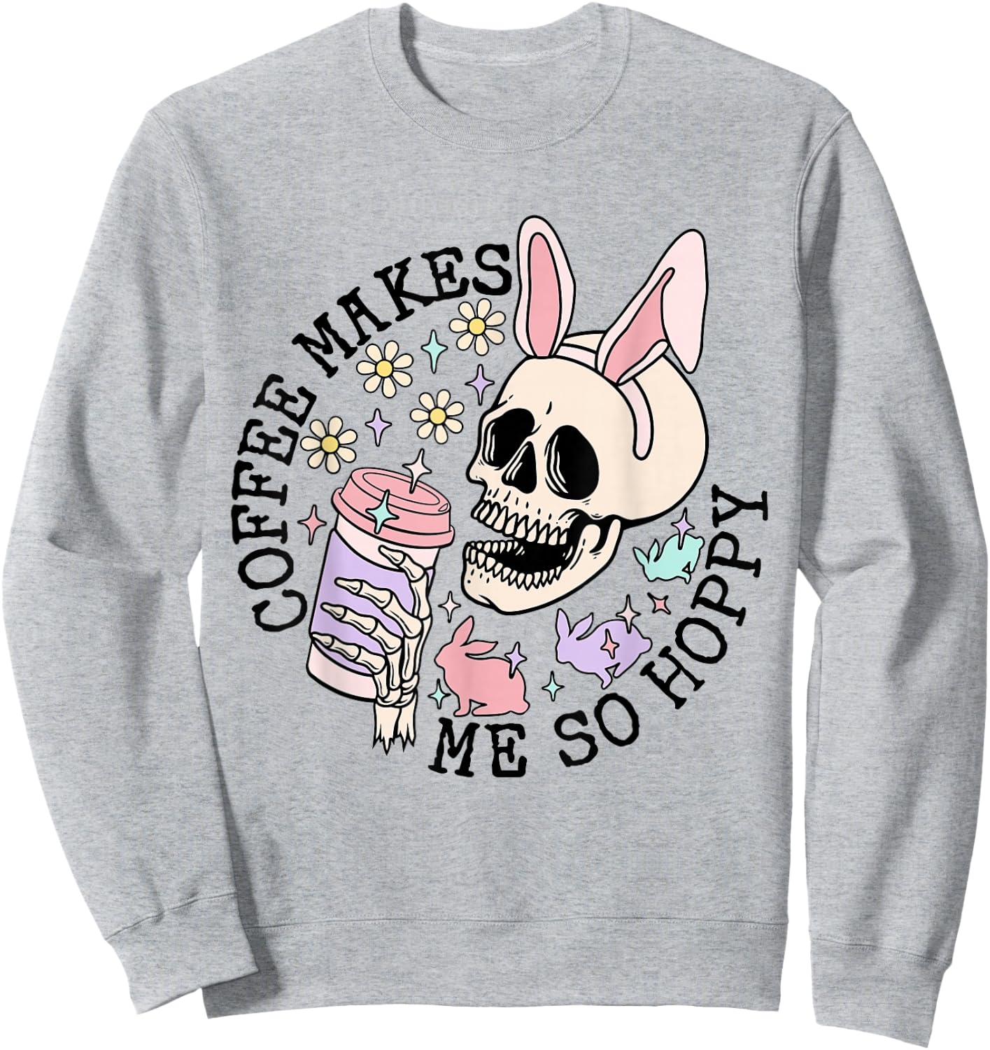 Coffee Makes Me So Hoppy Easter Rabbit Bunny Skeleton Sweatshirt - Sweatshirt | Ash