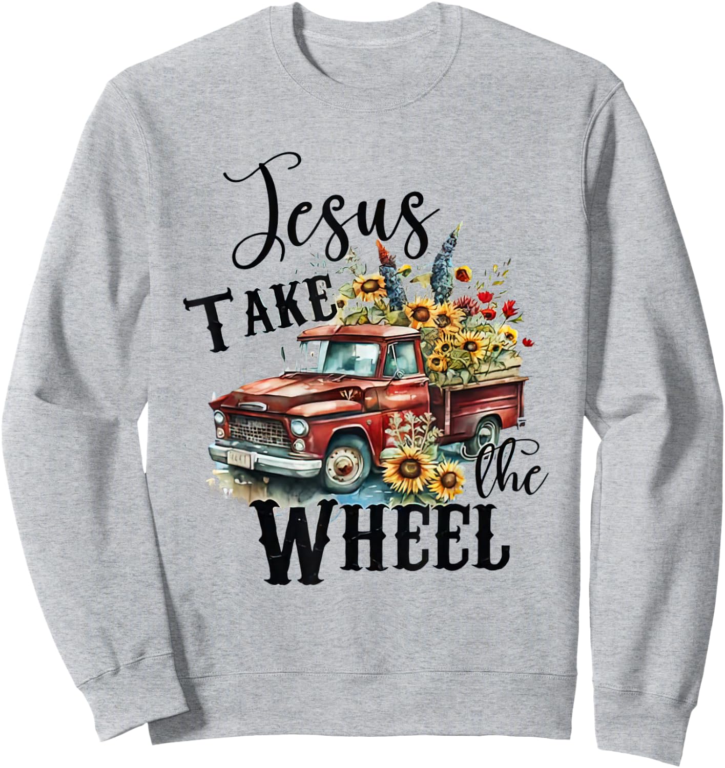 Sunflower Jesus Take The Wheel Christian - Sunflower Truck Sweatshirt - Sweatshirt | Ash