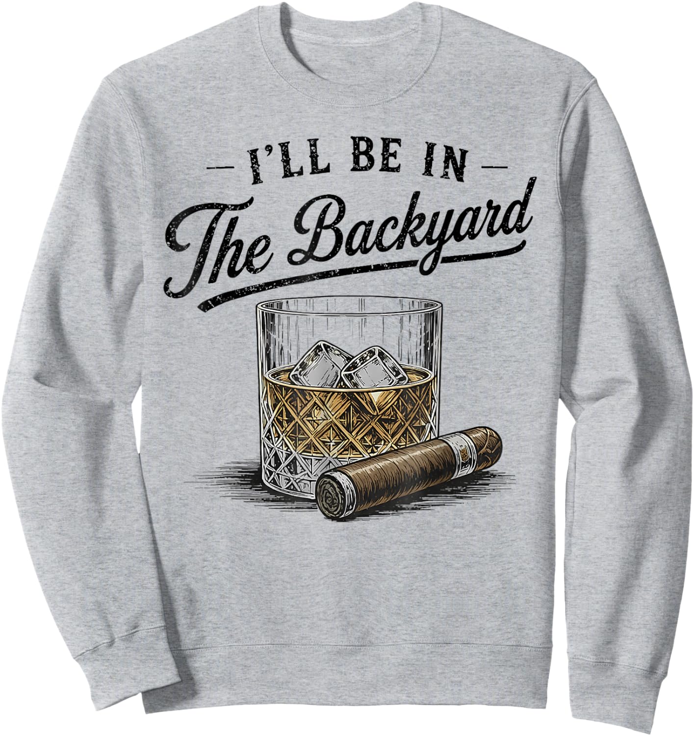 I'll Be in The Backyard Funny Father's Day Sweatshirt - Sweatshirt | Ash