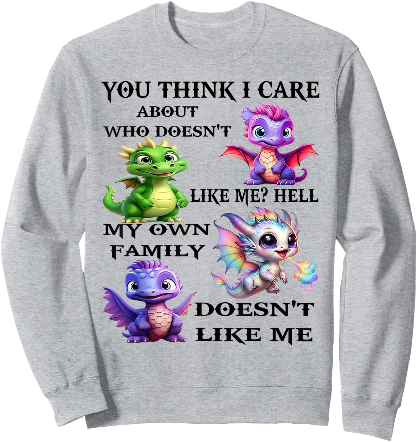 You think I care about who doesn't likes me hell my own Sweatshirt - Sweatshirt | Ash