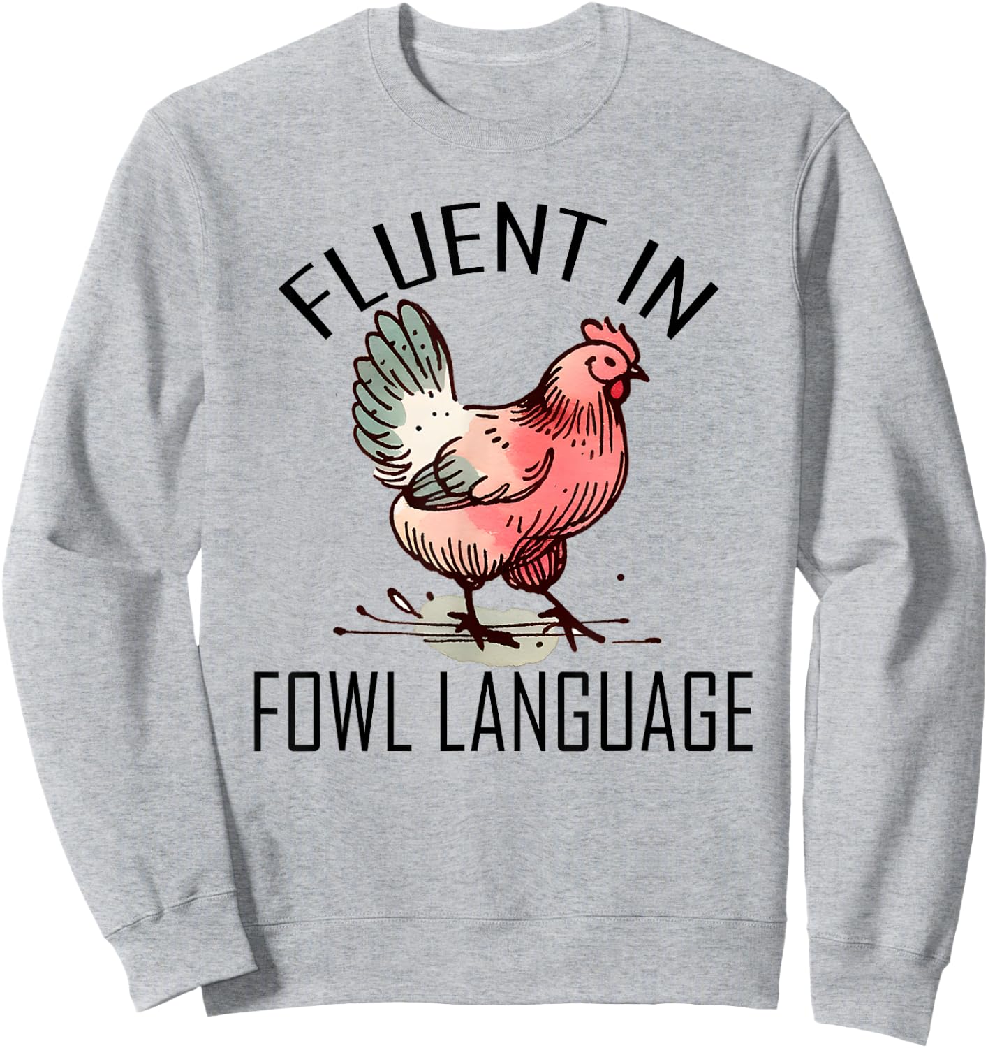 Funny Chicken I'm Fluent In Fowl Language For Chicken Lover Sweatshirt - Sweatshirt | Ash