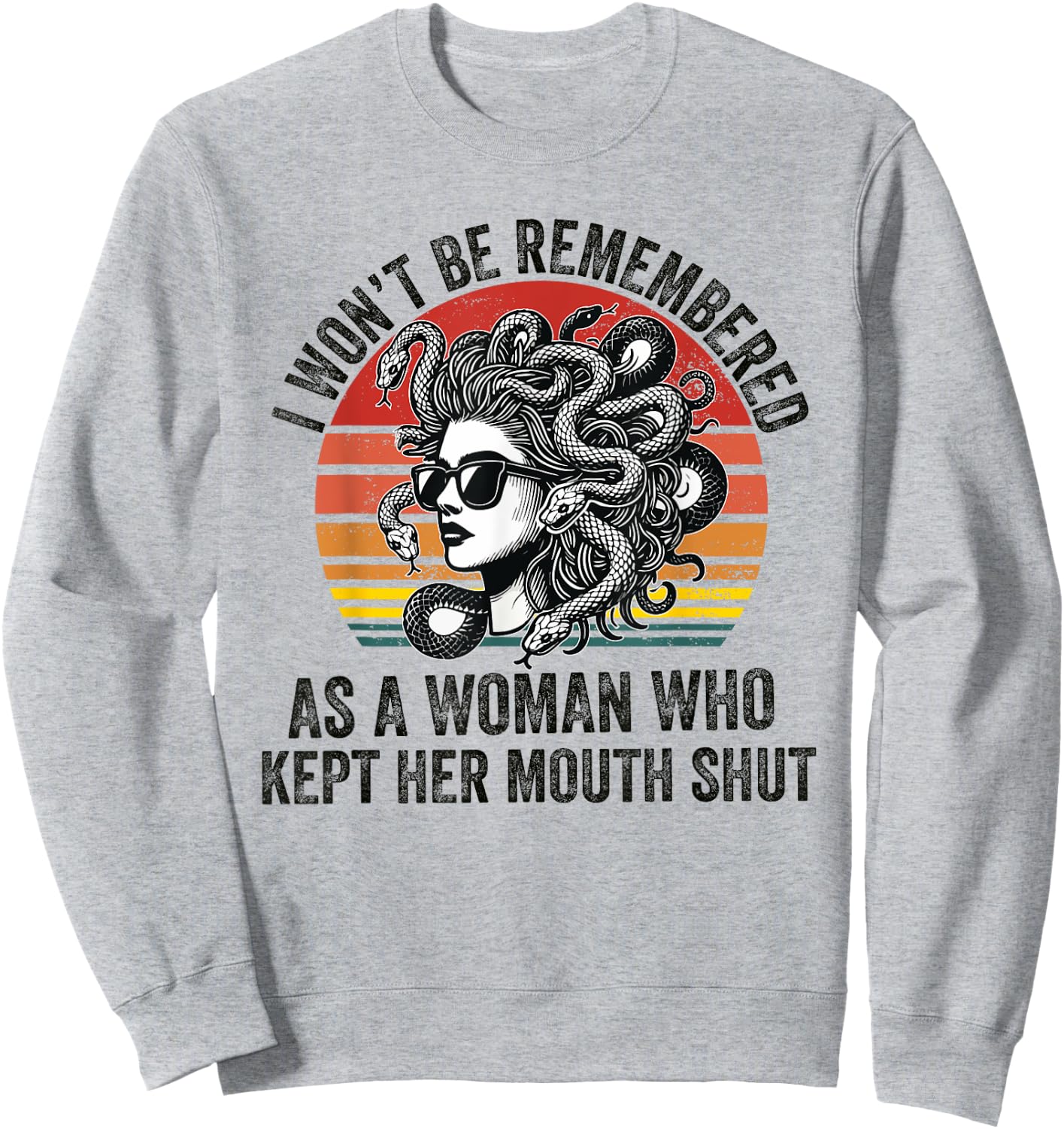 I Won't Be Remembered as a Woman Who Kept Her Mouth Shut Sweatshirt - Sweatshirt | Ash