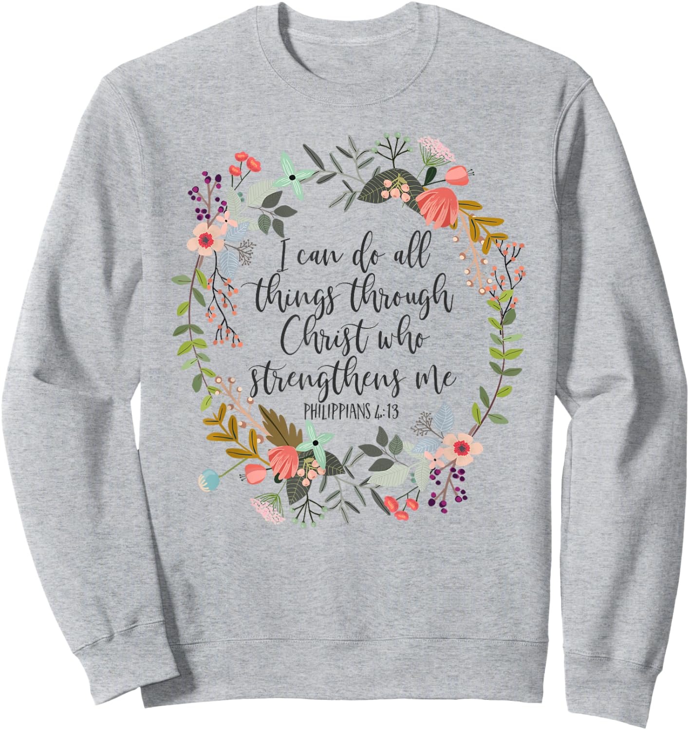 Philippians 4:13 Bible Scripture, All things through Christ Sweatshirt - Sweatshirt | Ash