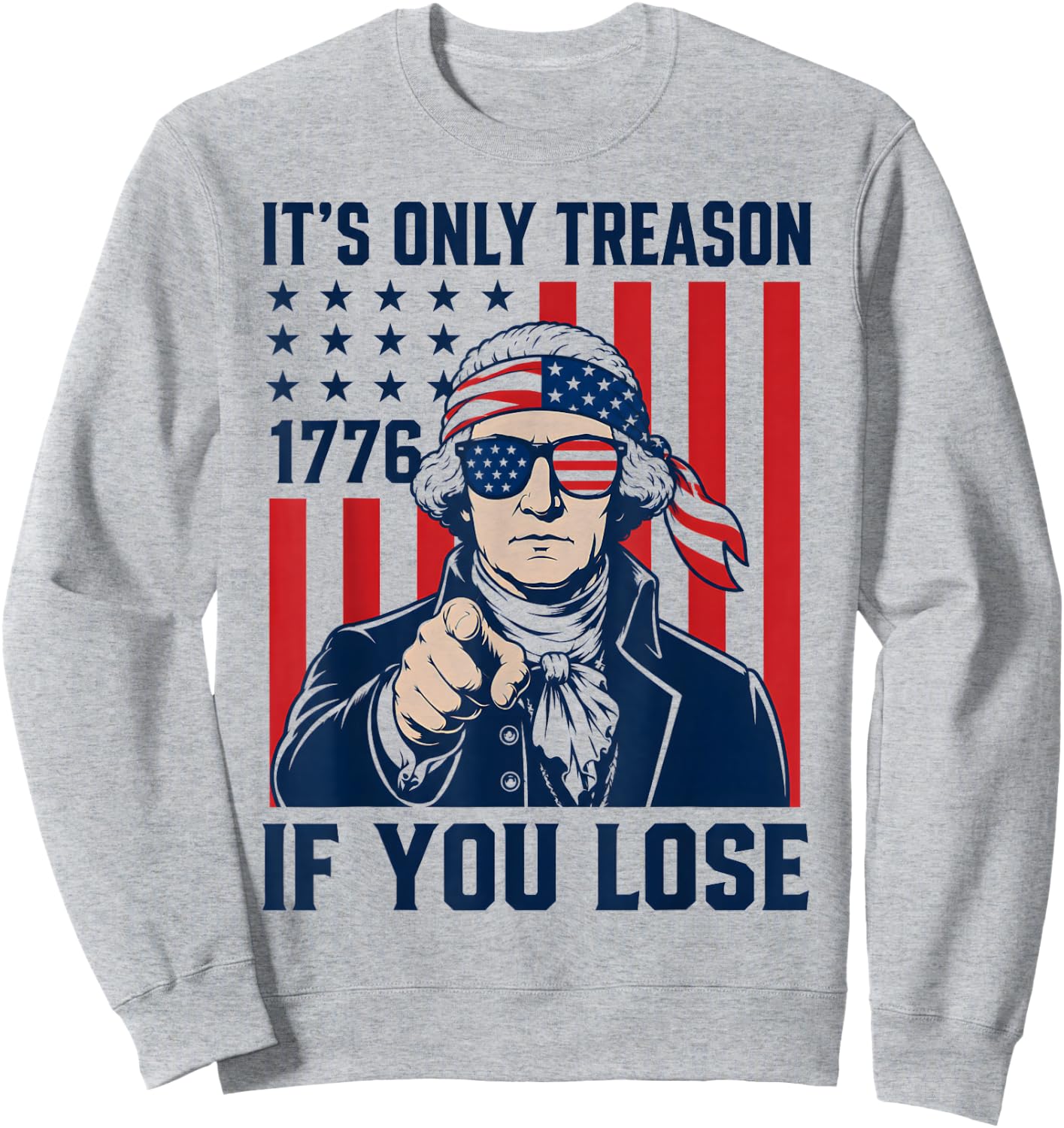 It's Only Treason If You Lose Funny 4th of July Patriotic Sweatshirt - Sweatshirt | Ash