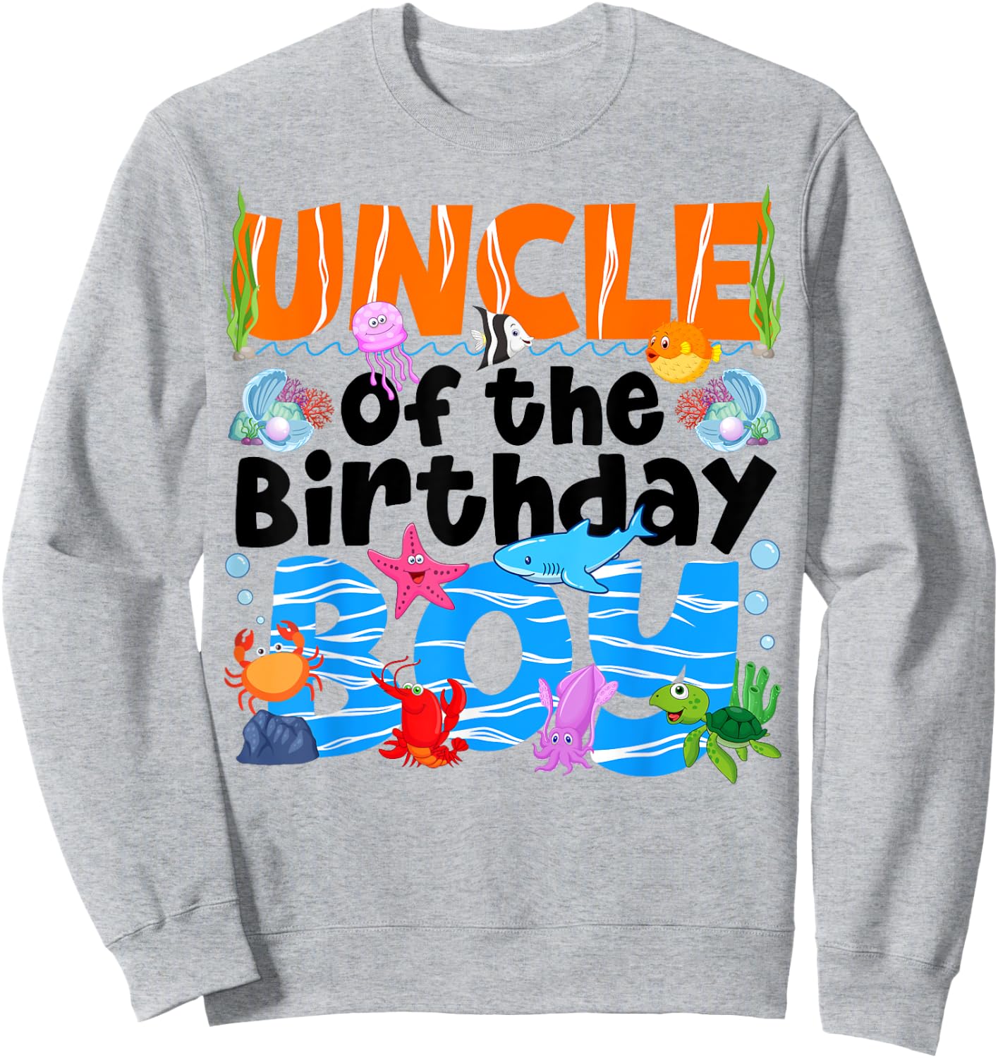 Uncle Under Sea Birthday Party Boys Ocean Sea Animals Themed Sweatshirt - Sweatshirt | Ash