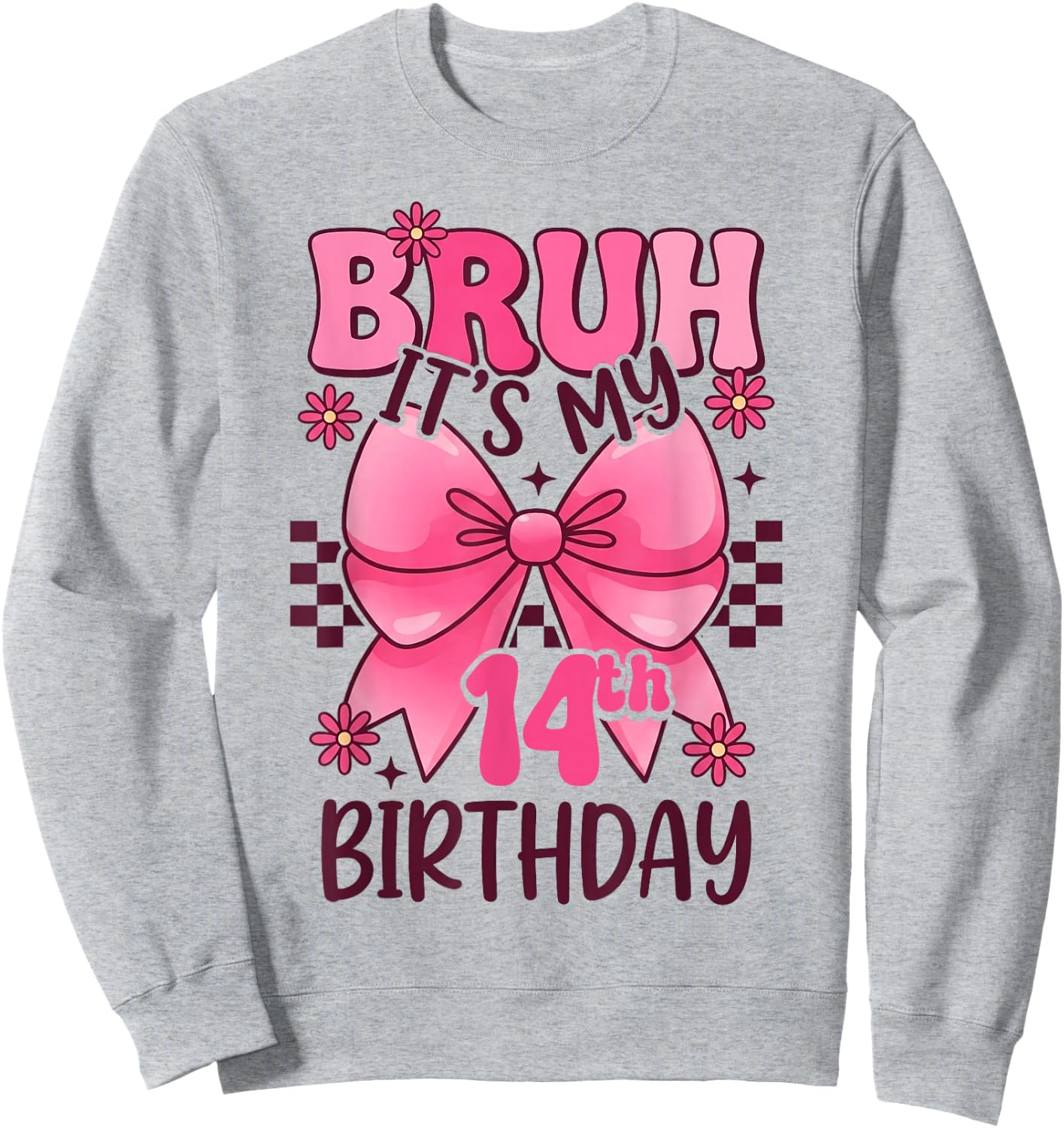 Bruh It's My 14th Birthday Pink Girl Birthday 14 Years Old Sweatshirt - Sweatshirt | Ash