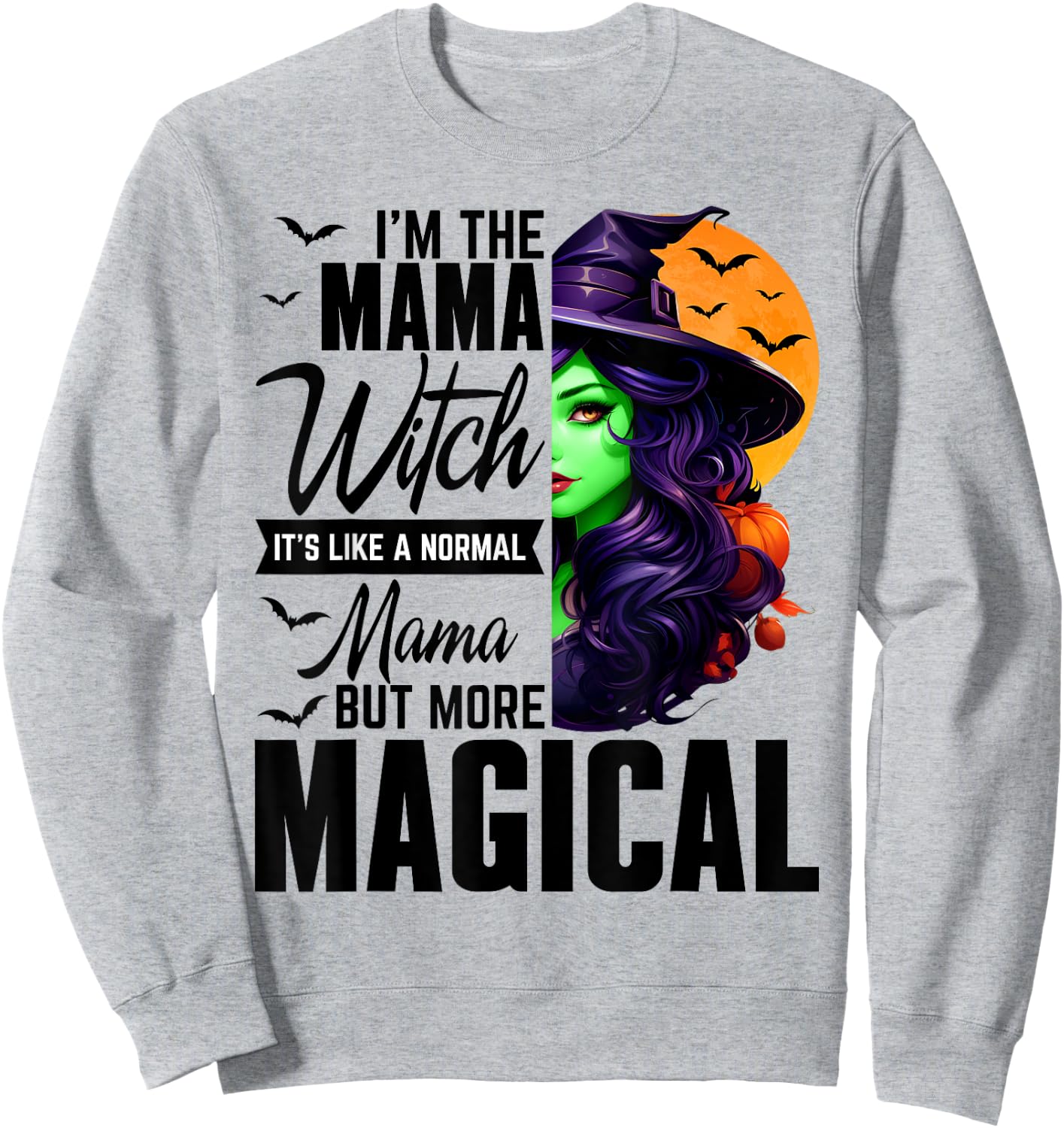 I'm The Mama Witch Normal Mama More Magical Halloween Sweatshirt - Sweatshirt | Ash