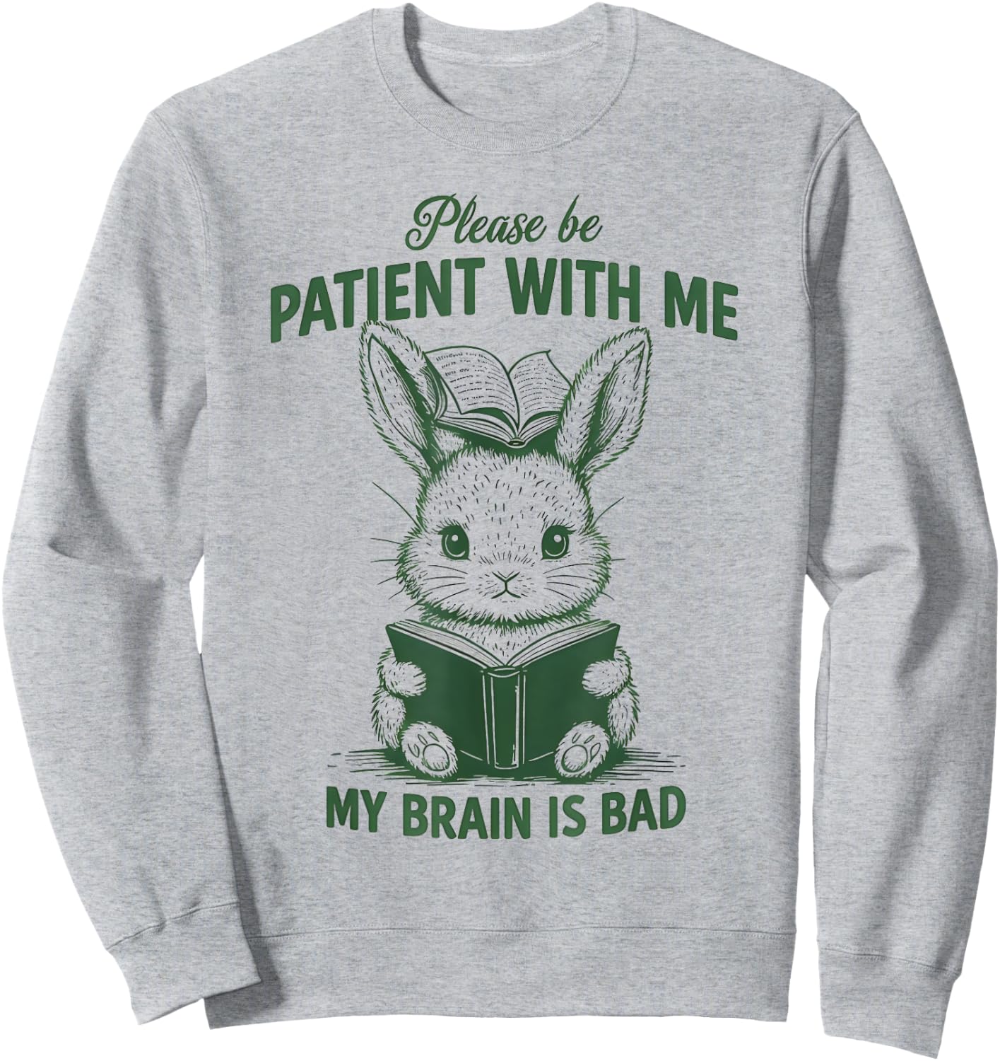 Please Be Patient with Me My Brain Is Bad Funny Rabbit Sweatshirt - Sweatshirt | Ash