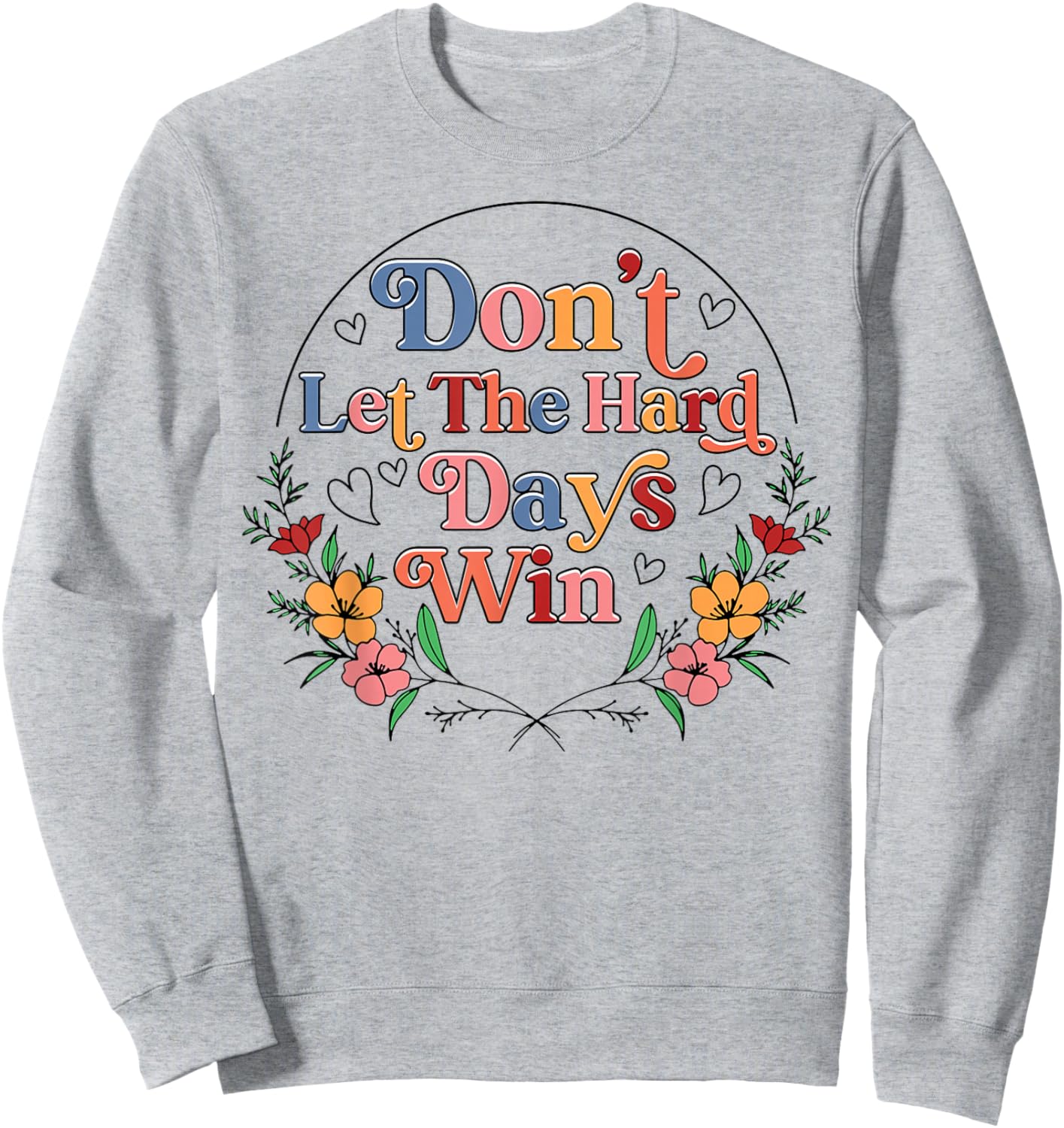 Don't Let The Hard Day Win Mental Health Awareness Floral Sweatshirt - Sweatshirt | Ash