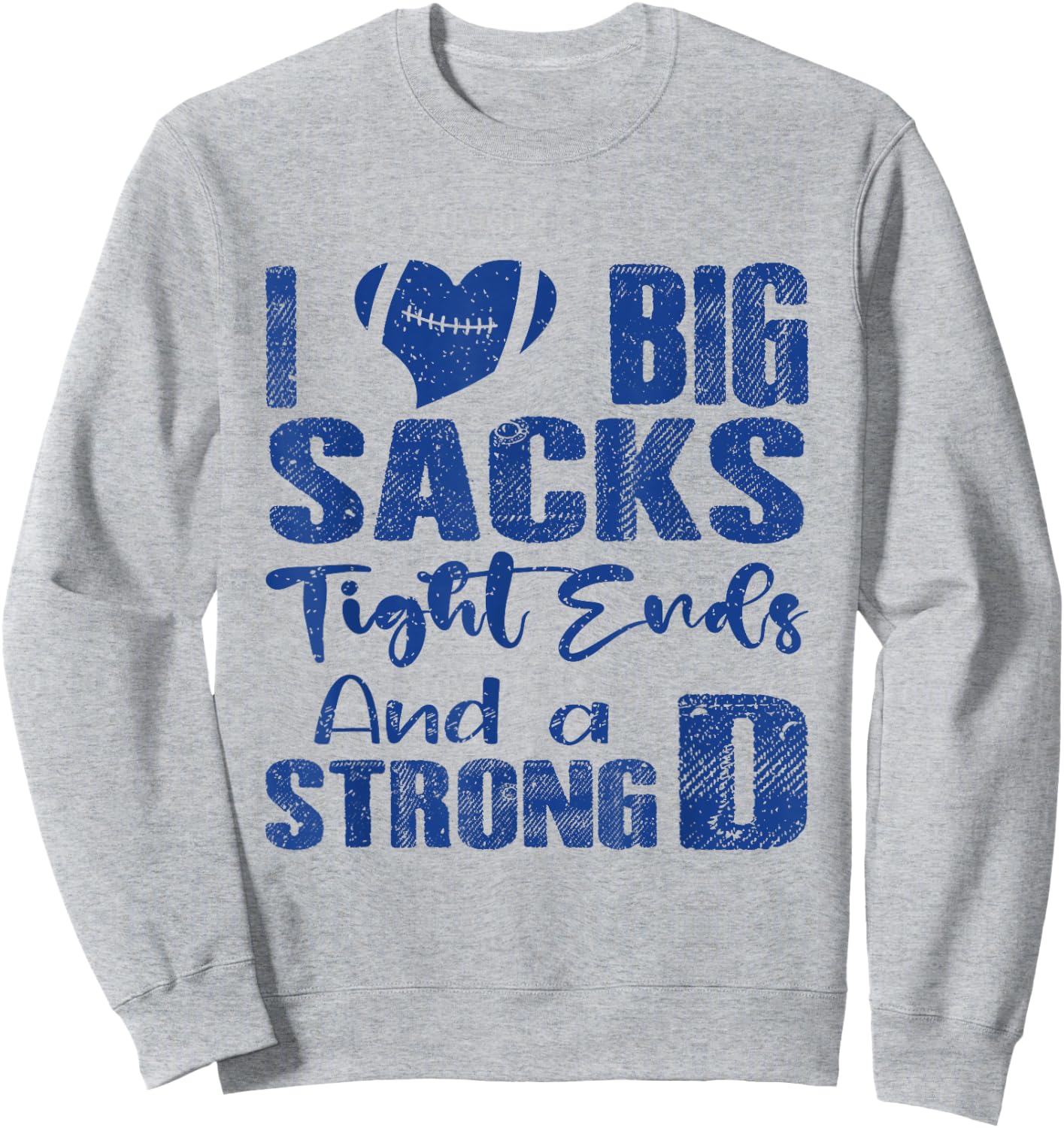 I Love Big Sacks Tight Ends and A Strong D Funny Football Sweatshirt - Sweatshirt | Ash