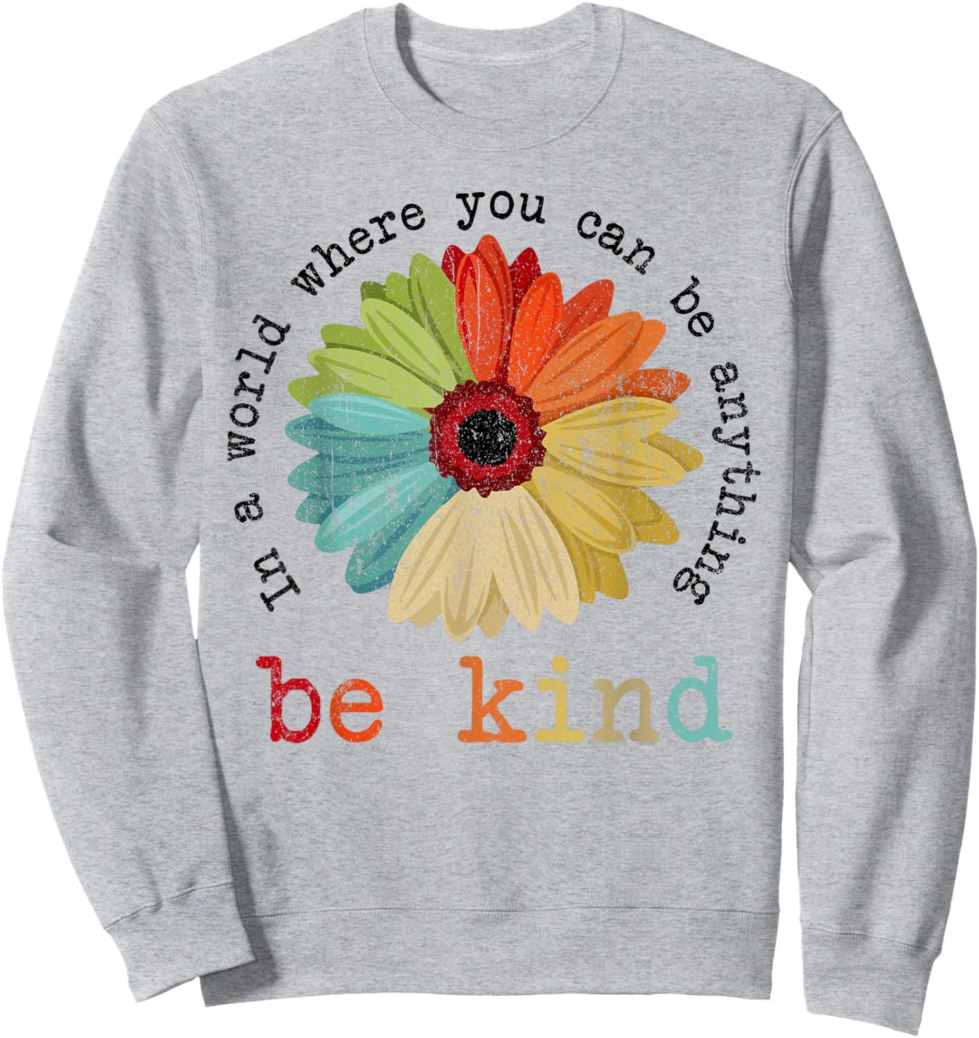In A World Where You Can Be Anything Be Kind Kindness Gift Sweatshirt - Sweatshirt | Ash