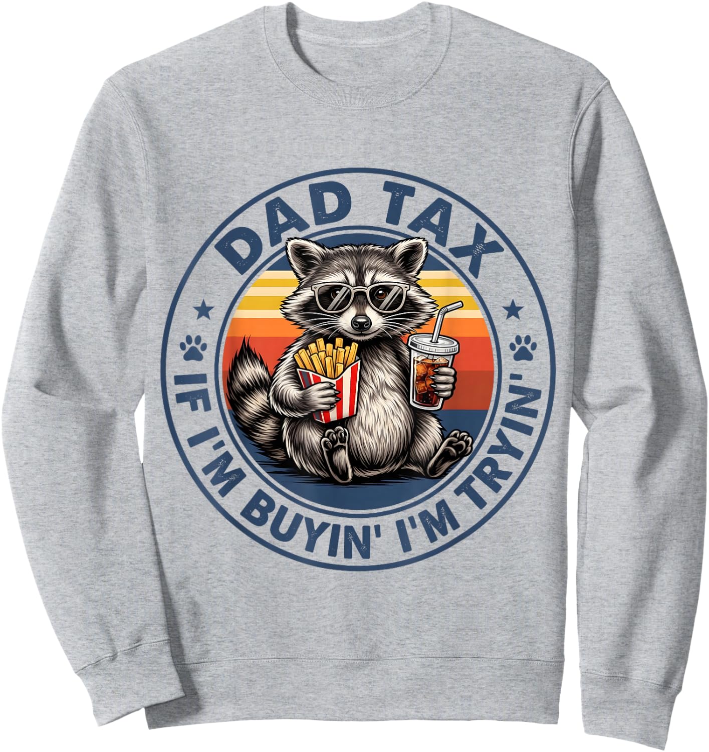 Dad Tax If I'm Buying I'm Trying Funny Fathers Day Dad Humor Sweatshirt - Sweatshirt | Ash