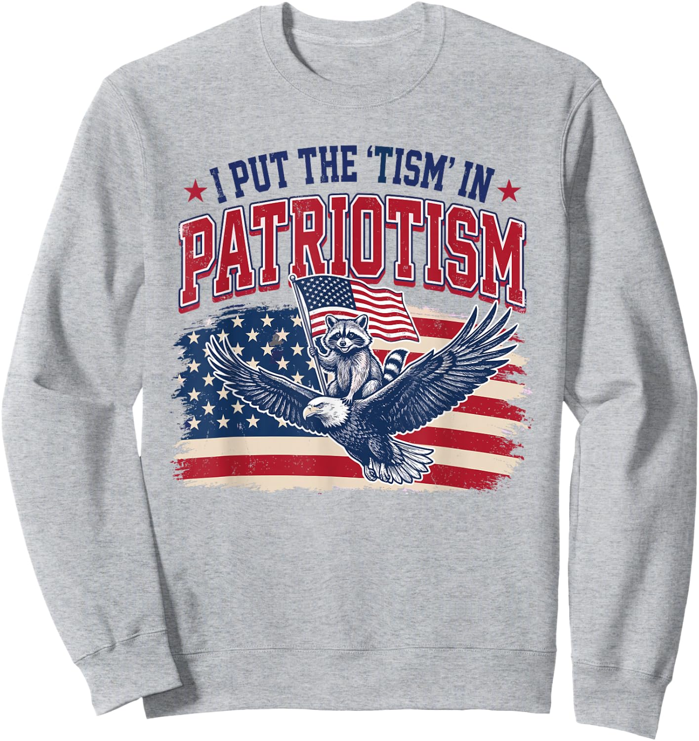 I Put The Tism in Patriotism Eagle Raccoon 4th of July Sweatshirt - Sweatshirt | Ash