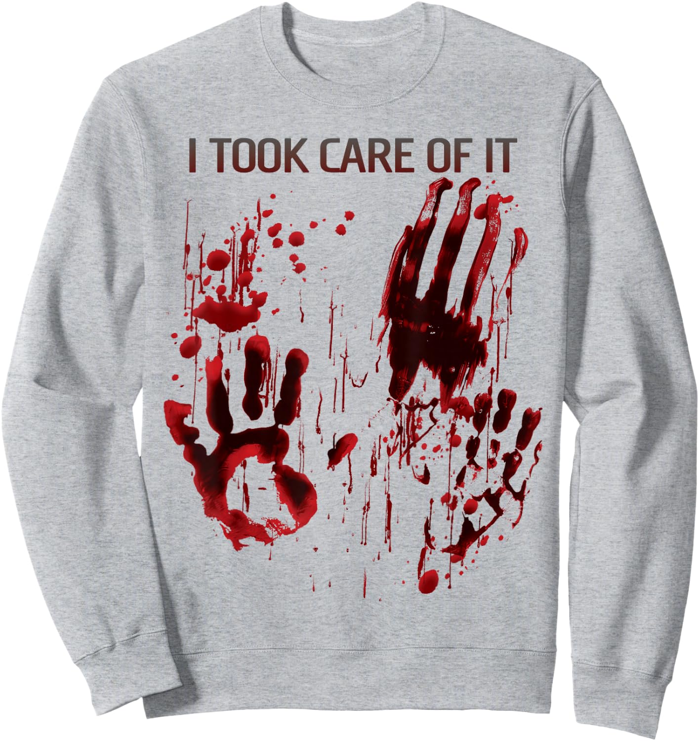 I Took Care Of It Shirt Blood Splatter Bloody Red Graphic Sweatshirt - Sweatshirt | Ash