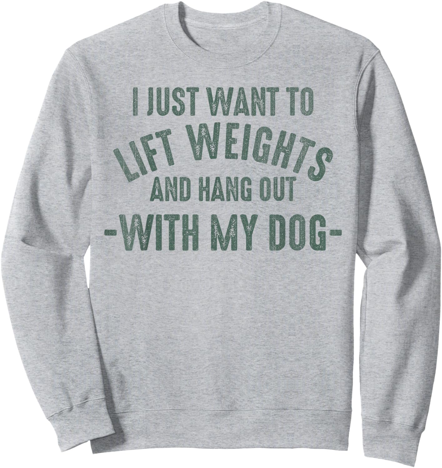 I Just Want To Lift Weights And Hang Out With My Dogs Sweatshirt - Sweatshirt | Ash