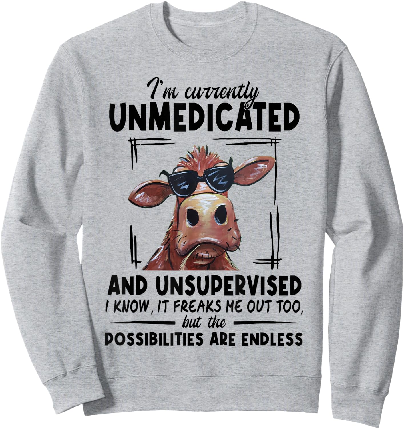 Cow I'm Currently Unmedicated And Unsupervised I Know It Sweatshirt - Sweatshirt | Ash